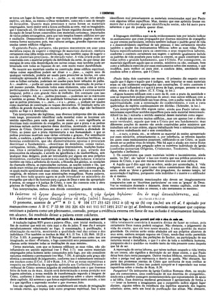 I CORÍNTIOS 47
se toma um lugar de honra, onde se venera um poder superior, um elevado
espírito, um deus, ou mesmo o Deus verdadeiro, como era o caso do templo
de Jerusalém. Quanto mais preciosos e raros forem os materiais
empregados, tanto maior será a honra atribuída ao ente, real ou imaginário,
que é venerado ali. Os vários templos que foram erguidos durante a história
da nação de Israel foram construídos com materiais caríssimos, importados
de vários países estrangeiros, para que tais templos fossem edifícios sem-par
e exaltados. Desnecessário é dizer que muitos templos pagãos eram da
mesma forma suntuosos; pois, nas culturas antigas, grandes riquezas eram
usadas nesses edifícios religiosos.
O apóstolo Paulo, portanto, não pensou meramente em usar uma
metáfora capaz de sugerir o emprego d&materiais duráveis, embora
certamente essa idéia esteja envolvida aqui, mas também capaz de sugerir o
uso de «materiais preciosos», de elevado valor. A vida cristã pode ser
construída com o material próprio da debilidade da carne, do que restar das
energias de uma vida desperdiçada em outras coisas; mas também pode ser
levantada com todas as riquezas do ser, com muito maior durabilidade.
No tocante aos materiais usados na construção desse edifício espiritual,
várias coisas específicas podem ser ditas: o «...feno...», capim seco de
qualquer variedade, poderia ser usado para preencher as fendas, em uma
construção apressada de adobe; a «...palha...», ou canas de vários grãos,
com as folhas cortadas, poderiam ser usadas para fazer telhados de palha.
A «...madeira...» podia ser usada como material de construção de portas e
até mesmo paredes. Reunindo todos esses elementos, uma coisa se toma
perfeitamente óbvia: a construção assim levantada é extremamente
temporal, pobre e com grande risco de incêndio. Em contraste com isso
aparece o templo. Ali, as «...pedras preciosas...» poderiam ser os mármores
e também as gemas. Pedras de qualidade formariam as paredes, ao passo
que as pedras preciosas, o «...ouro...» e a «...prata...», podiam ser usados
como materiais de construção ou toques decorativos. O resultado seria um
edifício de grande duração, um encanto para os olhos, algo não facilmente
sujeito ao fogo e à destruição.
Tais interpretações são legítimas, mas diversos intérpretes têm ido ainda
mais longe, procurando identificar cada material como se houvesse um
sentido específico para cada qual. Assim sendo, o ouro significaria as
doutrinas mais excelentes do evangelho, ao passo que a prata e as pedras
preciosas seriam outros aspectos dessa doutrina, mostrando os valores da
pessoa de Cristo. Outros pensam que o ouro representa a divindade de
Cristo, ao passo que a prata representaria a sua humanidade, e que as
pedras preciosas mostram suas várias «virtudes e graças». Por semelhante
modo, a madeira, a palha e o feno representariam as doutrinas heréticas, as
heresias condenáveis, que são diametralmente opostas e procuram
desvirtuar o fundam ento...«doutrinas de demônios; coisas vazias,
corriqueiras, inúteis. ...fábulas, genealogias intermináveis, tradições huma­
nas, ritós e cerimônias próprias do judaísmo; o que, através dos
preconceitos da educação, e através da ignorância e da inadvertência, sem
qualquer mau desígnio, pode ser introduzido por alguns em seus próprios
ministérios, conforme sucedera nò caso da religião judaica; e estaria
também em vista a sabedoria do mundo, a filosofia dos gentios, as oposições
da chamada ciência, as especulações curiosas, as noções inúteis e vãs, que
ainda eram retidas por alguns elementos educados segundo o sistema grego,
os quais muito apreciavam essas coisas. Através disso, sentiam a coceira da
vangloria, de mistura com suas ministrações evangélicas. Numa palavra,
está em foco tudo quanto agora se pode introduzir no ministério do
evangelho que não é tão honroso para a graça de Deus e nem tão apropriado
à pessoa, ao sangue e à justiça de Cristo, e nem tão coerente com a obra
graciosa do Espírito de Deus». (John Gill, in loc.).
Tais interpretações, embora sem dúvida contenham grandes verdades,
identificam mui precariamente os materiais mencionados aqui por Paulo
com algumas idéias específicas. Mas, mesmo que esse apóstolo tivesse em
mente dar a entender alguma identificação assim, não há meio para
sabermos o que ele poderia querer dizer.
★ ★ ★
A linguagem simbólica aqui usada evidentemente tem por intuito indicar
os ensinamentos que eram propagados por diversos ministros do evangelho
ou por crentes particulares, embora também indique o padrão geral de vida
e o.desenvolvimento espiritual de tais pessoas; e isso certamente envolve
também o «poder dos ensinamentos bíblicos» sobre as suas vidas. Paulo
falava especificamente para os «mestres» e seus respectivos labores,
conforme o contexto certamente nos sugere; o apóstolo igualmente incluía
os padrões de vida possíveis para todos os crentes, os quais constroem suas
vidas sobre o grande fundamento, que é Cristo. Por conseguinte, os
materiais significam aquilo que os crentes, ministros ou não, ensinam, bem
como a influência exercida por esses ensinamentos sobre eles mesmos, o que
modifica, para melhor ou para pior, a conduta deles, amoldando esáa
conduta sobre o alicerce, que é Cristo.
«Paulo tinha dois contrastes em mente. O primeiro diz respeito entre
aquilo que é digno e 'aquilo que é indigno, sem importar se esses materiais
eram ou não realmente empregados nas construções. O outro contraste é
entre o que é inflamável e o que é à prova de fogo, porque, perante os seus
olhos, estava o dia do juízo». (C.T. Craig, in loc.).
«Alguns homens edificam com o ouro da fé, com a prata da santidade e
com as imperecíveis pedras preciosas do amor; mas outros edificam com a
madeira morta de esterilidade nas boas obras, com a palha vazia da falta de
espiritualidade, com a ostentação do conhecimento, e com a cana
quebradiça do espírito continuamente em dúvida». (Schrader, in loc.).
Tais interpretações têm algum valor, ainda que Paulo talvez não
tencionasse especificar sentidos específicos para cada material mencionado.
Alford (in loc.) sumaria o sentido essencial desses materiais como segue:
1. A símile não envolve muitos edifícios...mas um apenas (ver o décimo
sexto versículo), aquele que tem a Cristo por seu fundamento; mas
diferentes porções do mesmo vão sendo construídas pelos ministros que
trabalham sob as suas ordens, alguns trabalhando bem e substancialmente,
mas outros trabalhando mal e sem consistência.
2. ...o ouro, a prata, etc., se referem ao material do ensino apresentado
por esses ministros, primariamente; e, por inferência, se referem àqueles
em quem esses ensinamentos penetram, edificando-os em Cristo, os quais
devem ser as pedras vivas do templo. Não há aqui a alusão aos meros frutos
morais, produzidos pela pregação sobre os membros individuais da igreja,
(conforme pensavam Orígenes, Crisóstomo, Teodoreto, Teofilacto,
Agostinho e Jerônimo).
3. Os construtores que usam materiais inúteis e inconsistentes, ainda
assim, ‘no fim’, são ‘salvos’ e isso nos mostra que sua prédica anunciava a
pessoa de Cristo, e que eles mesmos eram sinceros em seus esforços.
4. Aquilo que é dito aqui não se refere, senão por acomodação, à ‘vida
religiosa do crente’, em geral (como vários comentadores têm dito), mas
antes, alude ao ‘dever e galardão’ dos pregadores. Ao mesmo tempo, tal
acomodação é legítima, porquanto cada indivíduo é o mestre e o edificador
de si mesmo.
5. Os vários materiais mencionados não devem ser imaginosamente
comparados com as ‘doutrinas particulares' ou com as ‘graças’ de Deus.
Ver os versículos dezesseis e dezessete, deste mesmo capítulo, onde esse
ensinamento envolve todos os crentes, e não meramente os mestres».
αποκαλύπτεται, καί
13 έκαστον το εργον φανερόν γενησεται, ύ] γάρ ήμερα δηλώσει-' δτι εν 7τυρί
έκαστον το έργον όποιον εστιν το πυρ [αυτό] δοκιμάσει.. 13 ι C
or4.5;2T
h1.7-10
Ο pronome, ausente de ρ4β”ι<
ί N 13 L Φ 1Ò4 177 255 623 1912 it (d) vg sir (h) cop (sa,bo) ara etí al, é apoiado por
manuscritos como A B G. P 33 88 181 326 424 441 915 917 1891 2127 sir (p) al. Embora a comissão suspeitasse que copistas
omitiram a palavra como um pleonasmo, contudo, porque a evidência externa em favor de sua inclusão é relativamente l i m i t a r i a
em alcance, foi resolvido deixar a palavra entre colchetes.
3:13: α obra de cada umse manifestará; pois aquele dia a demonstrará, porque será
A tradução inglesa RSV grava a palavra «Dia», com inicial maiúscula, a
fim de mostrar que está em vista aqui o dia do juízo. E esse dia é sempre
metaforicamente relacionado ao fogo, à consumação, à purificação, à
eliminação da escória, mostrando a qualidade real das coisas e dos
indivíduos. (Ver também os trechos de Mal. 4:1; II Tes. 1:10; Heb. 10:25 e
II Cor. 5:10). A passagem de II Baruque 48:39 mostra-nos como isso era
imaginado, ao dizer: «Portanto, o fogo consumirá seus pensamentos, e, nas
chamas serão testadas todas as meditações de suas mentes».
Certos materiais, com que os homens edificam as suas vidas, não são
inflamáveis em sentido espiritual (ver I Ped. 1:7); mas outros materiais
empregados pelos homens serão consumidos pelo fogo, por não possuírem
natureza resistente e permanente (ver Mat. 7:19). A salvação pela graça não
elimina a necessidade dejulgamento, conforme nos é solenemente ensinado
em trechos como II Cor. 5:10 e Rom. 3:6. (Ver as notas expositivas a
respeito na referência da segunda epístola aos Coríntios).Perante o
«tribunal de Cristo» seremos julgados de conformidade com o que tivermos
feito de bom ou de mau. Assim será determinada a nossa posição nos
lugares celestiais, a nossa medida de transformação segundo a imagem de
Cristo, conforme é descrito nas notas expositivas sobre o oitavo versículo
deste capítulo. Ali seremos o que fomos espiritualmente neste mundo, e isso
é o que significa a expressão receber o que tivermos feito.
Isso não significa, contudo, que se estabelecerá um estado de estagnação
no estado eterno, que impeça todo outro progresso espiritual. Isso é uma
revelada no fogo; e 0 fogo provará qual seja a obra de cada um.
idéia totalm ente contrária à maneira divina de fazer as coisas, pois
certamente Deus nunca poderá estagnar. Não obstante, o julgamento da
vida do creffte, que ele teve neste mundo, é uma questão da maior
gravidade. Os crentes serão então abalados até aos próprios alicerces de
seus seres, embora estejam seguros em Cristo, sendo-lhes então permitido
prosseguirem na direção das perfeições do Senhor, na participação de sua
natureza moral e metafísica, o que é o alvo de toda a existência humana,
porquanto ele é o «padrão» ou modelo tanto da vida presente como daquela
que há de ser.
A reprovação de certos labores, que talvez tenham ocupado a vida inteira
de um crente, não significa a destruição do ser desse crente, o que Paulo
deixa bem claro nesta passagem. Outros trechos bíblicos, entretanto, falam
sobre o perigo real que representa o desvio ou queda. Não obstante, faz
parte das promessas eternas de Cristo que nenhuma de suas ovelhas se
perderá finalmente. Como isso poderá cumprir-se é especulado nas notas
expositivas sobre o trecho de Rom. 8:39.
Purgatório'! Os intérpretes da Igreja Católica Romana vêem, na secção
que ora comentamos, uma confirmação de sua doutrina do «purgatório»,
sendo esta a melhor passagem neotestamentária que supostamente dá apoio
a tal idéia. Essa doutrina medieval geralmente é apresentada de forma a
rr—levar os homens a imaginarem que o purgatório indica algum lugar
distinto, alguma esfera da existência dos espíritos separada dos lugares
celestiais; antes, seria um local de purificação das almas. Não obstante.
 