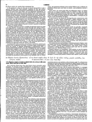 52 I CORÍKTIOS
que Paulo poderia ter querido dizer exatamente isso.
4. Má igualmente ò ponto de vista que se trata de um paradoxo o que o
apóstolo declarou aqui. Esse paradoxo consistiria do fato que existem
advertências autênticas concernentes à possibilidade da perda de salvação,
depois da mesma haver sido obtida, com um julgamento subseqüente, ao
mesmo tempo que é conferida uma real certeza de que o crente em Cristo
está livre da punição eterna, havendo de perseverar até ao fim. Ambas essas
verdades seriam verdadeiras, embora não sabendo nós como harmonizá-las.
Tal doutrina, pois, seria aparentemente «autocontraditória», isto é, seria
um «paradoxo». Creríamos em ambas as doutrinas, pregaríamos tanto uma
como outra, mas não saberíamos como reconciliá-las entre si. É verdade
que a doutrina de Cristo, o Deus-homem, é um paradoxo, como também é
um paradoxo o problema da liberdade humana e do determinismo divino,
ou seja, do livre-arbítrio do homem e a predestinação; e não é impossível
que da mesma maneira sejamos forçados a encarar a questão da segurança
do crente e da queda da graça.
5. Também poderíamos encarar a verdade da segurança eterna do crente
como algo absoluto, ao passo que a queda seria algo real, embora relativo.
Isso significaria que, eventualmente, antes ou depois da morte física, neste
mundo ou na eternidade, os crentes desviados serão reconduzidos aos pés de
Cristo, sendo então plenamente restaurados, até que, finalmente, sejam
levados à perfeição, de Jesus Cristo. Ao longo do camiilho, todavia, um
crente poderia cair e até mesmo apostatar, no sentido mais literal da
palavra. Todavia, isso não seria uma atitude «eterna», não caracterizaria tal
crente. Pois o texto que temos à nossa frente não requer a idéia de
«eternidade». Está em foco um severo julgamento, o que não se pode negar;
mas não precisamos pensar que tal julgamento é eterno. Seja como for, tal
advertência é extremamente severa, —e não pode ser considerada com
negligência. (Ver Rom. 8:39, quanto a uma discussão geral sobre o
problema da «segurança eterna do crente» e da queda).
Considerando todos os pontos, favoráveis e contrários, parece que
podemos tirar as seguintes conclusões: A primeira dessas interpretações é
severa por demais. A segunda interpretação é evidentemente falsa. A
terceira interpretação é possível, mas não é suficientemente severa.A quarta
interpretação é possível, mas não resolve o problema de como reconciliar
diversos trechos bíblicos que dizem respeito à questão. Naturalmente que
essa reconciliação não é absolutamente necessária, mas, sempre que
possível, deve-se procurar tal harmonização. A quinta e última dessas
interpretações é a mais provável. Conforme essa quinta interprétação, a
severidade da advertência é retida quanto à sua realidade; mas, ao mesmo
18 M rj8 elç ε α υ τ ό ν έ ζ α τ τ α τ ά τ ω · e t τ ι? δ ο /cet σ ο φ ό ς e iv a t
γ έ ν η τ α ί σ ο φ ό ς . ι8 εξαπατατω] (Eph. 5. 6)
3:18: Ninguém se engane a si mesmo; se alguém dentre vós se tem por sábio neste
mundo, faça-se louco para se tomar sábio.
Este versículo deixa bem claro que Paulo estava atacando nesta
passagem, do princípio ao fim, principalmente os elementos do «partido
intelectual», os prováveis imitadores de Apoio, os «mestres» dessa categoria,
os quais diminuíam ao máximo a «palavra da cruz» mas davam excessiva
importância à habilidade retórica dos sofistas. Paulo acaba de advertir a
tais mestres que eles corriam o perigo de perder seu galardão, porquanto,
apesar de edificarem sobre o único fundamento, não edificavam
corretamente; e assim, a sobrestrutura que levantavam estava prestes a ruir.
Mais do que isso, entretanto, se levassem essa atividade a um ponto extremo
que tal atividade dividia a comunidade cristã local, corriam eles o perigo de
destruírem a habitação do Espírito Santo, o que significa também que, por
sua vez, seriam fatalmente destruídos.
Ora, era a esse ponto que a sabedoria humana haveria de conduzir
aqueles homens, conforme Paulo ensinava. Toda essa questão era motivo de
grande desgosto para ele. Foram os sábios e os príncipes deste mundo que
provocaram a morte de Cristo, não tendo reconhecido nele o Príncipe da
Glória. (Ver I Cor. 2:6-8). A sabedoria deste mundo é passível de
destruição, sendo considerada como nada aos olhos de Deus (ver I Cor.
1:19). Além disso, é a «sabedoria dos homens» que realmente leva os
homens a não perceber a verdadeira sabedoria de Deus, manifestada na
pessoa de Jesus Cristo. (Ver I Cor. 1:21,30). Outrossim, pouquíssimos
daqueles que são os «sábios deste mundo» são indivíduos «eleitos» e
realmente «chamados» pelo Senhor (ver I Cor. 1:26). Bem pelo contrário,
Deus tem feito uso daqueles que são o extremo oposto desses homens
mundanos, formándo a sua igreja com os humildes, com os que nada são, a
fim de manifestar a todos os verdadeiros crentes, a verdadeira sabedoria de
Deus, a saber, Cristo (ver I Cor. 1:27,28).
Uma parte da razão dessa ação divina é que nenhuma carne será jamais
capaz de «gloriar-se» na presença de Deus, porquanto ninguém será jamais
tão digno que possa fazer tal coisa. (Ver I Cor. 1:29). Paulo havia dado um
exemplo oposto a essa atitude, mostrando-se um humilde representante do
Cristo crucificado, entre os crentes de Corinto, tendo abandonado
completamente a retórica dos sofistas, mas antes, tendo pregado a
mensagem simples da cruz. (Ver I Cor. 2:2-4). Como tal, entretanto,
através do poder do Espírito Santo, Paulo também descreveu a real e
autêntica sabedoria de Deus, os mistérios, conforme os mesmos são vistos e
exibidos, dos quais também participamos, na pessoa de Jesus Cristo. (Ver I
Cor. 2:7-11). Tais coisas, entretanto, não são entendidas pelo homem
natural (ver I Cor. 2:14 e ss), parecendo elas também obscuras para o
homem «carnal», apesar deste último ser um crente (ver I Cor. 2:16- 3:4).
Foi nesses termos que Paulo expôs a questão da sabedoria deste mundo e
dos seus representantes. E agora Paulo mostra que suspeitava que certos
elementos que faziam parte da classe dos «intelectuais», na igreja de
Corinto, haviam sido completamente dominados pela sabedoria que
tempo, não precisamos eliminar outros trechos bíblicos que se referem aos
propósitos divinos para com todos os crentes, como propósitos eternos e
imutáveis.
Assim sendo, um crente pode sofrer um julgamento severo, ao mesmo
tempo que, ao longo do caminho, pode vir a perder-se. Mas, em algum
lugar dessajornada Deus haverá de trazê-lo de volta, cumprindo nele todas
as promessas centralizadas na pessoa de Cristo. Temos de postular, desse
modo, uma espécie de mundo espiritual «intermediário», a exemplo do que
faziam os pais alexandrinos da igreja.
Os destruidores não devem ser distinguidos dos construtores «sem
sabedoria», os quais erguem erradamente o edifício espiritual sobre os
alicerces. Antes, os construtores «sem sabedoria» podem tornar-se
«destruidores»; e é exatamente contra isso que o apóstolo dos gentios dirigiu
sua severa advertência. Quantos daqueles que fazem parte das dissensões
eclesiásticas chegam a considerar esse aviso? Certamente que nenhum deles
chega a pensar seriamente sobre o mesmo.
Os construtores sem sabedoria podem perder seu galardão, escapando
como que através do fogo (ver o décimo quinto versículo deste capítulo); e
castigos ainda mais severos podem sobrevir aos tais. Isso é o que Paulo
parece ter dito neste ponto, sem ter entrado na discussão do que será esse
julgamento. É verdade, porém, sem importar o sentido exato, que o presente
versículo fala de alguma forma mais mortífera e destruidora de «erro» do
que aquilo quejá tivera lugar em Corinto; mas ele antecipou definidamente
a possibilidade real que o espírito faccioso que havia na igreja de Corinto
poderia terminar por destruir a igreja, a habitação do Espírito Santo; e
aqueles que fizessem parte dessas atividades dispersivas, até esse pònto
extremo, seriam sujeitos ao juízo aqui mencionado. A destruição se segue à
corrupção de algumas coisas «santas» de Deus; mas isso provoca o
tratamento mais severo da parte do Senhor.
«Os cristãos são santos por profissão, e deveriam ser puros e limpos, tanto
no coração como em seu comportamento exterior. Deveríamos abominar de
todo o coração, evitando cuidadosamente, tudo quanto venha a tentar
contaminar o templo de Deus e prostituir aquilo que deve ser mantido
sagrado para ele». (Matthew Henry, in loc.).
A palavra «destrui!·» ou «contaminar», neste contexto, no que diz respeito
ao dano feito contra á igreja cristã, não deve ser limitada em seu alcance às
atividades facciosas dos crentes de Corinto, embora essa seja, mui
provavelmente, a principal referência, conforme o contexto geral desta
passagem, a começar pelo primeiro versículo deste capítulo, parece indicar­
e i ύμ ,ΐν ev τ ω α ΐώ ν ι τ ο ύ τ ω , μ ω ρ ό ς γ € ν € σ θ ω , ί'να
απατ. kgvois Aoyots D pç
caracteriza esta era, que assinala a cultura humana pagã. E a sobrestrutura
da igreja de Corinto estava sendo levantada por alguns mestres cristãos com
tal material. Mas não demoraria muito que esses destruidores da unidade
cristã viessem a destruir a si mesmos. (Ver I Cor. 3:17).
Paulo declarou tudo isso a fim de mostrar quão gratide é a vantagem
ganha pelo crente que desiste da sabedoria mundana, que se aferra à
sabedoria encontrada somente na pessoa de Cristo, assim se tornando um
«louco», aos olhos dos sábios deste mundo, mas sendo considerados «sábios»
aos olhos de Deus. Paulo, pois, deixa patenteado que não estava
impressionado com a apregoada sabedoria daqueles homens; e assim
conclama os crentes de Corinto a rejeitarem o caminho detrimente que
haviam escolhido, voltando à simplicidade que há em Cristo Jesus.
«...estulto...» Existe uma forma de simplicidade que deve ser desejada
pelos crentes, a saber, a simplicidade que há em Cristo, a qual reconhece o
valor da revelação divina, ainda quando esta não tem qualquer
comprovação empírica. Ver o trecho de I Cor. 1:21, onde a «loucura» da
pregação é mencionada. Para os gregos, a «palavra da cruz» era uma
insensatez; e disso concluímos que o partido dos intelectuais, que havia em
Corinto, de conformidade com a sabedoria mundana, fazia tudo quanto
estava ao seu alcance para evitar a prédica de Cristo crucificado,
provavelmente preferindo vários temas supostamente elevados, que giravam
em torno de «mistérios», mas sem realmente abordarem os verdadeiros
mistérios de Cristo, conforme Paulo menciona em I Cor. 2:7.
A passagem de I Cor. 1:25 mostra-nos que a «loucura de Deus» é mais
sábia do que os homens. E essa sabedoria divina, que os homens reputam
loucura, é a mensagem concernente a Cristo (conforme lemos em I Cor.
1:23), o qual é, na realidade, o poder e a sabedoria de Deus (ver I Cor.
1:24,30). Outrossim, os «loucos», isto é, aqueles que são desprezados pelos
indivíduos mundanos, apesar de serem pessoas humildes, são aqueles que
se tornam eleitos de Deus. (Ver I Cor. 1:27,28). Essas diversas referências
bíblicas mostram claramente o que Paulo entendia com o vocábulo
«estulto». Paradoxalmente, o estulto é o que aceita a sabedoria de Deus, ou
seja, a pessoa de Jesus Cristo, a sua mensagem, a sua cruz, os seus
mistérios, ao invés de dar acolhida à propalada sabedoria que é apenas
«século», isto é, característica dos homens destituídos da iluminação divina.
Quando assim se torna um tolo, um homem realmente se toma sábio, isto é,
assume o conhecimento da sabedoria de Deus, e começa a participar
pessoalmente da natureza de Cristo. E é assim que o crente obtém a
sabedoria celestial, a iluminação divina. (Quanto à questão da iluminação
espiritual, ver as notas expositivas sobre I Cor. 2:10,11. Nesses versículos
Paulo emprega oxímoros. Ver I Cor. 1:21,25 quanto a outros exemplos da
mesma natureza).
«A presunção oca pode levar os homens a manusearem deslealmente o
povo de Cristo. Que há uma tendência ‘sacrílega’ no espírito faccioso é algo
ilustrado nos trechos de Gál. 5:7-12; 6:12,13; II Cor. 11:3,4,13-15,20. E a
situação aludida nessa referência da epístola aos Gálatas talvez seja a que
estava na mente do apóstolo, quando escreveu as palavras que ora
 