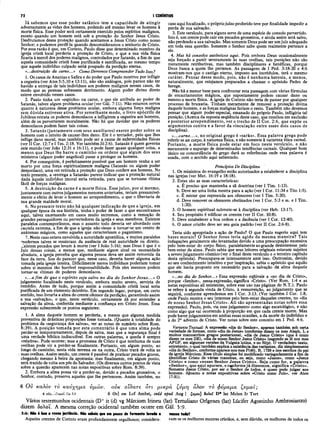 72 I CORÍNTIOS
Já sabemos que esse poder satânico tem a capacidade de atingir
adversamente as vidas dos homens, podendo até mesmo levar os homens à
morte física. Esse poder será certamente exercido pelos espíritos malignos,
exceto quando um homem está sob a proteção do Senhor Jesus Cristo.
Desfrutamos dessa proteção quando aceitamos a Jesus Cristo como nosso
Senhor; e podemos perdê-la quando desconsideramos o senhorio de Cristo.
Por essa razão é que, em Corinto, Paulo disse que determinado membro da
igreja cristã local perderia a proteção de Cristo, e que a sua vida física
ficaria à mercê dos poderes malignos, controlados por Satanás, a fim de que
aquela comunidade cristã fosse purificada e santificada, ao mesmo tempo
que aquele indivíduo culpado seriá poupado da perdição eterna.
«...destruição da carne...» Como Devemos Compreender Tudo Isso?
1. Os casos de Ananias e Safira e do poder que Paulo mostrou por infligir
a cegueira (ver Atos 5:5,10 e 13:11), não são análogos, pois parece não ter
havido a entrega de tais indivíduos aos poderes malignos nesses casos, de
modo que as pessoas sofressem detrimento. Algum poder divino direto
esteve envolvido nesses casos.
2. Paulo tinha um «espinho» na carne, e que ele atribuía ao poder de
Satanás, talvez algum problema ocular (ver Gál. 7:11). Não estamos certos
quanto à natureza desse problema ocular, embora alguma força maligna
sem dúvida estivesse ativa. Por semelhante modo, o livro apócrifo de
Jubileus retrata os poderes demoníacos a infligirem a cegueira aos homens,
além de os perverterem moralmente. Não há que duvidar que os poderes
demoníacos podem fazer tais coisas.
3. Satanás (juntam ente com seus auxiliares) exerce poder sobre os
homens com o intuito de causar-lhes dano. Ele é o tentador, pelo que lhes
inflige dano moral, mas também pode ser a causa de enfermidades físicas
(ver II Cor. 12:7 e I Tes. 2:18. Ver também Jó 2:6). Satanás é quem governa
este mundo (ver João 12:31 e 16:11), e pode fazer quase qualquer coisa, a
menos que Deus lhe barre o caminho ou ordene que algum dos seus
ministros (algum poder angelical) passe a proteger os homens.
4. Por conseguinte, é perfeitamente possível que um homem venha a ser
morto por uma força espiritualmente maligna (Satanás ou algum poder
demoníaco), uma vez retirada a proteção que Deus confere aos homens. No
texto presente, a «entrega a Satanás» parece indicar que a proteção natural
dada àquele indivíduo imoral seria retirada, para que se tomasse vítima
fácil de forças malignas.
5. A destruição da carne é a morte física. Esse juízo, por si mesmo,
juntamente com outrosjulgamentos menores anterior'es, teriam presumivel­
mente o efeito de levar o homem ao arrependimento, o que o libertaria de
sua grande maldade moral.
6. No presente texto não há qualquer indicação de que a igreja, em
qualquer época da sua história, tenha o poder de fazer o que encontramos
aqui, talvez excetuando em casos muito extremos, como a remoção de
grandes perseguidores ou pervertedores da igreja e seus membros. Existem
paralelos contemporâneos, mas o assunto todo deveria ser abordado com
cautela extrema, a fim de que a igreja não viesse a tornar-se um centro de
anátemas mágicos, como aqueles que caracterizam o paganismo.
7. Neste caso estava envolvida a autoridade apostólica, e muitos paralelos
modernos talvez se ressintam da ausência de real autoridade ou direito.
Jxistem pecados que levam à morte (ver I João 5:16); mas Deus é que é o
Juiz dessas coisas, a menos que, mediante algum sinal ou necessidade
absoluta, a igreja perceba que alguma pessoa deva ser assim removida da
face da terra. Sou do parecer que, nesse caso, deveria haver alguma ação
tomada pela igreja inteira. Dificilmente meros indivíduos poderiam tomar
sobre si mesmos tão horrível responsabilidade. Pois eles mesmos podem
tornar-se vítimas de poderes demoníacos.
«...a fim de que o espírito seja salvo no dia do Senhor Jesus...» O
julgamento focalizado neste versículo, embora muito severo, serviria de
remédio. Antes de tudo, porque assim a comunidade cristã local seria
purificada de um elemento deletério. Em segundo lugar, porque, em certo
sentido, isso livraria a alma do crente ofensor da perdição, garantindo assim
a sua «salvação», o que, neste versículo, certamente dá por entender a
salvação da alma, conferida mediante a confiança em Cristo Jesus. Essa
expressão subentende os pontos seguintes:
1. A alma daquele homem se perderia, a menos que alguma medida
preventiva de drásticas proporções fosse tomada. (Quanto à totalidade do
problema da «segurança dos salvos», ver as notas de sumário sobre Rom.
8;39). A posição tom ada por este comentário é que uma alma pode
perder-se temporareamente, depois de salva, mas que a segurança final é
uma verdade bíblica indiscutível. Em outras palavras, a queda é seiripre
«relativa». Pode ocorrer; mas a promessa de Cristo é que nenhuma de suas
ovelhas pode vir a perder-se finalmente. Portanto, em algum ponto, ao
longo do caminho, nesta vida terrena ou na outra, Cristo trará de volta as
suas ovelhas. Assim sendo, um crente é passível de praticar pecados graves,
chegando mesmo à beira da apostasia; mas finalmente, em algum ponto,
será trazido de volta aos pés do Salvador. (Os diversos outros pontos de vista
sobre a questão aparecem nas notas expositivas sobre Rom. 8:39).
2. Embora a alma possa vir a perder-se, devido a pecados grosseiros, o
Senhor, contudo, preserva aqueles que lhe pertencem. Assim também, no
caso aqui focalizado, o próprio juízo proferido teve por finalidade impedir a
perda de sua salvação.
3. Este versículo, para alguns serve de uma espécie de consolo pervertido.
Isto é, um crente pode cair em pecados grosseiros, e ainda assim será salvo,
não perdendo a sua salvação. Mas somente Deus pode ser um juiz adequado
em toda essa questão. Somente o Senhor sabe quem realmente pertence a
ele.
4. Mas há consolos autênticos aqui. Pois embora Deus ocasionalmente
seja forçado a punir severamente às suas ovelhas, tais punições não são
meramente retributivas, mas também disciplinares e benéficas, porque
Deus busca a quem lhe pertence. As passagens de I Ped. 3:18-20 e 4:6
mostram-nos que o castigo eterno, imposto aos incrédulos, terá o mesmo
caráter. Pensar desse modo, pois, não é nenhuma heresia, a menos,
naturalmente, que estejamos preparados a chamar o apóstolo Pedro de
herege.
Não há a menor base para confrontar esta passagem com várias fórmulas
de encantamentos mágicos, que supostamente podem causar dano ou
mesmo a morte física. A igreja de Corinto não teria de passar por qualquer
processo de bruxaria. Tinham meramente de remover a proteção divina
daquele homem, e as forças malignas fariam o resto. Também não devemos
pensar que algum poder especial, emanado do próprio Paulo, infligiria tal
punição. (Acerca da suposta seqüência deste caso, que resultou em exclusão
e posterior arrependimento, ver o trecho de II Cor. 2:6, que expõe os
argumentos contra e a favor da vinculação entre esses dois casos de
disciplina).
«...carne...», no original grego é «sarks». Essa palavra grega pode
referir-se acr corpo, à natureza física, e.não somente à natureza ética carnal.
Portanto, a morte física pode estar em foco neste versículo, e não
meramente o expurgo de determinadas tendências carnais. Qualquer bom
léxico ou concordância do grego dará as referências onde essa palavra é
usada, com o sentido aqui salientado.
Princípios De Disciplina
1. Os ministros do evangelho estão autorizados a estabelecer a disciplina
nas igrejas (ver Mat. 16:19 e 18:18).
2. Estas são as suas características:
a. É preciso que mantenha a sã doutrina (ver I Tim. 1:13).
b. Deve ser uma linha mestra para a ação (ver I Cor. 11:34 e Tito 1:5).
c. É mister que repreenda aos ofensores (ver I Tim. 5:20).
d. Deve remover os ofensores obstinados (ver I Cor. 5:3 e ss. e I Tim.
1:20).
3. O homem espiritual submete-se à disciplina (ver Heb. 13:17).
4. Seu propósito é edificar os crentes (ver II Cor. 10:8).
5. Deve estabelecer a boa ordem e a decência (ver I Cor. 12:40).
6. O amor cristão deve ser seu guia padrão (ver II Cor. 2:6-8).
Teria sido apropriada a ação de Paulo? O que Paulo sugeriu aqui tem
bases morais? O Senhor Jesus teria agido da mesma maneira? Tais
indagações geralmente são levantadas devido a uma preocupação excessiva
pelo bem-estar do corpo físico, paralelamente ao grande desinteresse pelo
bem-estar da alma. Paulo sabia que seus leitores originais estavam sujeitos
a severojulgamento cósmico (ver o final deste versículo e o terceiro capítulo
desta epístola). Preocupava-se intensamente ante isso. Outrossim, devido
ao seu conhecimento intuitivo e por inspiração, sabia o apóstolo que aquilo
que ele havia proposto era necessário para a salvação dá alma daquele
homem.
«...no dia do Senhor...» Essa expressão eqüivale a «no dia de Cristo»,
porque «Senhor», nessa expressão, significa «Cristo». (Ver Rom. 1:4 e as
notas expositivas ali existentes, sobre esse uso nas páginas do N.T.). Paulo
se refere à segunda vinda de Cristo, à ressurreição, ao julgamento que se
seguirá, conforme aprendemos em I Cor. 3:13. (Ver também I Cor. 1:8,
onde Paulo mostra o seu interesse pelo bem-estar daqueles crentes, no «dia
de nosso Senhor Jesus Cristo». Ali são apresentadas notas sobre essa
expressão). Paulo, pois, via esse julgamento como algo escatológico, e não
como algo que vai ocorrendo à proporção em que cada crente morre. Mas
pode haverjulgamentos em ambas essas ocasiões, a da morte do indivíduo e
a do 2o advento de Cristo. Ver notas sobre este conceito em I Ped. 4:6.
Variante Textual: A expressão «dia do Senhor», aparece também sob certa
variedade de formas, como «dia de Jesus» (conforme dizem os mss Aleph, L e
muitos manuscritos gregos posteriores), «dia de Jesus Cristo» (que e como
dizem os mss DE), «dia de nosso Senhor Jesus Cristo» (segundo se lê nos mss
AFGP, em algumas versões da Vulgata latina, e no Si(p). O verdadeiro texto,
entretanto, o qual também explica a existência das variantes, diz simplesmente
«dia do Senhor», conforme aparece nòs mss P(46), B, 1739 e nos escritos do pai
da igreja Márciom. Esse título simples foi modificado variegadamente a fim de
identificar Cristo de várias maneiras, ou seja, como «Jesus», como «Jesus
Cristo» e como «nosso Senhor Jesus Cristo». Seja como for, a palavra
«Senhor», que aqui aparece, e conforme já dissemos, significa «Cristo».
Somente Jesus Cristo, por ser o Senhor de todos, é quem pode julgar aos
homens. (Quanto a notas expositivas sobre «Cristo como Juiz», ver Atos
17:31).
6 Ου καλόν το καύχημα υμών. ούκ οΐδατε cm μικρά ζύμη δλον το φύραμα ζυμοϊ;
6 ούκ.·Χνμ.οϊ Ga 5.9 6 Ου] om Lcf Ambst, codd apud Aug | ζνμοι] δολοΓ D* lat Mcíon Ir T ert
Vários testemunhos ocidentais (D* it (d) vg Márciom Irineu(lat) Tertuüano Orígenes (lat) Lúcifer AgostinhoAmbrosiastro)
dizem δολοΐ. A mesma correção ocidental também ocorre em Gál. 5:9-
5:6: Não é boa a vossa jactância. Não sabeis que uni pouco de fermento leveda a massa toda?
Aqueles crentes de Corinto eram profundamente orgulhosos; considera- vam-se os melhores mestres cristãos, e, sem dúvida,os melhores de todos os
 