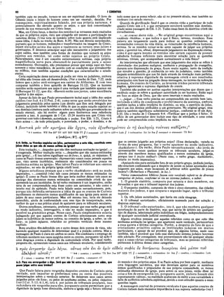 80 I CORÍNTIOS
também caiu no pecado, tornou-se um ser espiritual decaído. O livro de
Gênesis inicia o relato do homem como um ser «mortal», decaído. Por
éonseguinte, espiritualm ente falando, por sua própria natureza, é
potencialmente tão elevado quanto os anjos, o que terá concretização
através da sua restauração em Cristo Jesus.
Mas, em Cristo Jesus, o destino dos remidos é se tornarem mais exaltados
do que os próprios anjos, visto que atingirão até mesmo a participação na
natureza divina. (Uma nota de sumário sobre tudo quanto está implicado
nessa idéia, é dada no trecho de Rom. 8:29). Não nos deveria surpreender,
portanto que os homens, redimidos e transformados na imagem de Cristo,
sejam elevados acima dos anjos e realmente se tornem seus juizes e
governantes. E devemos antecipar aqui não meramente o julgamento dos
anjos caídos, mas também uma forma de domínio que tomará os anjos
sujeitos aos remidos, tal como estão sujeitos ao próprio Cristo.
-Naturalmente, esse é um conceito extremamente sublime, cuja própria
magnificência serve para obscurecê-lo parcialm ente para o nosso
entendimento. Outrossim, não precisamos pensar que esteja aqui em foco
somente o reino messiânico, de acordo com as condições que prevalecerão
no milênio, mas também aquelas condições que caracterizarão o estado
eterno.
Certa expéctação dessa natureza já podia ser vista no judaísmo, embora
tal idéia não tivesse sido ali desenvolvida. (Ver o trecho de Dan. 7:22, onde
lemos que ojuízo será entregue aos santos do Altíssimo. E com isso
comparar também o livro apócrifo de Baruque 51:12). Que os homens
remidos serão superiores aos anjos é uma verdade que também aparece em
II Baruque 51:12, que diz: «Haverá então nos justos, uma excelência
superior à dos anjos».
Apesar do fato de que Paulo provavelmente inclui aqui a idéia dos «anjos
caídos» (ver Jud. 6 e II Ped. 2:4), como seres que serão envolvidos no
julgamento presidido pelos santos (um direito que lhes será delegado por
Cristo), incluindo talvez também a idéia de que os anjos estarão sujeitos ao
seu domínio (embora nada saibamos sobre as condições que prevalecerão no
estado eterno), não há motivo algum para limitarmos essa referência
somente a isso. A passagem de I Cor. 15:24 mostra-nos que Cristo virá
governar com todo odomínio, autoridade e poder. Em Efé. 1:21, Cristo é
visto acima «...de todo principado, e potestade, e poder, e domínio, e de
todo nome que se possa referir, não só no presente século, mas também no
vindouro (no estado eterno)».
Quando da glorificação final é que os crentes virão a participar de tudo
quanto Cristo tem e é, o que certamente envolverá também esse domínio,
citado nessa passagem de Efé. 1:21. Todas essas fases da doutrina cristã são
elevadíssimas.
«...as cousas desta vida...» No original grego encontramos aqui o
vocábulo «biotika», o que indica o que é físico, terreno, mundano. Essa
palavra era largamente usada para indicar as questões ordinárias, as
necessidades comuns da vida diária, as vicissitudes da existência humana,
terrena. Se os remidos tornar-se-ão seres capazes de julgar aos próprios
anjos, e governá-los, afinal, dispensando julgamento na dispensação eterna,
como é que agora mesmo os remidos não seriam capazes de possuir
sabedoria humana suficiente para encontrar solução para as questões
mínimas, triviais, que acompanham normalmente a vida física?
As interpretações que afirmam que esse julgamento dos anjos se refere à
«derrubada» dos poderes malignos, mediante a propagação do evangelho,
durante esta dispensação da graça, ficam muito aquém, tanto da tradição
que envolve a questão, já conhecida no seio do judaísmo, como também
daquele entendimento que nos foi dado através da revelação mais perfeita,
relativa à suprema dignidade da mensagem cristã e aos resultados
antecipados com base na pregação dessa mensagem, no terreno da redenção
humana. Os crentes de Corinto, ao levarem irmãos perante tribunais
pagãos, ignoravam a suprema dignidade do crente.
Também não podem ser aceitas aquelas interpretações que dizem que o
vocábulo «anjo» se refere a qualquer autoridade ou ser humano. Estão aqui
em foco os anjos de Deus, que são seres imortais e muito exaltados.
«....julgar...» Esse verbo precisa ser compreendido em sentido bem lato,
incluindo a idéia de condenação e proferimento da sentença, embora
também inclua a idéia implícita do domínio, ou seja, o exercício do juízo,
que é um dos direitos atribuídos a um governante. No original grego, essa
palavra também significava «administrar justiça», conforme se vê em Apo.
6:10. Diz o trecho de I Clemente 8:4: «Verificar que a justiça é feita». O
ofício de um governador deve incluir esse tipo de atividade, e uma coisa
pode ser compreendida como implícita na outra.
4 βιαστικά μεν ουν κριτήρια εάν εγτγτε, t o v s εξουθενωμένους εν τη εκκλησία t o v t o v s καθίζετε;b
b 4 b question: WH Nes BF2 RV ASV RSV NEB TT jj b command: AV RVme A S V ms Luth // b exclamation: Zür Jer Seg // command or statement: TR Bov
4 (κα&£<=«; R‘] . ς R“ )
6:4: Eirtõo, te tiverdes negócios em juízo, pertencentes α esto vida, constituis como
juizes deles os que são de menos estima na igreja?
Esta tradução,«...daqueles que não têm nenhuma aceitação na igreja!...»
é exagerada. Melhor tradução seria: «...daqueles que são menos estimados
pela igreja!...» E isso talvez signifique «os defora», e, quiçá, os «injustos». É
como se Paulo tivesse asseverado: «Apresentais vossos casos perante aqueles
que, visto serem incrédulos, realmente são considerados em pouca ou
nenhuma estima na igreja». Mas talvez Paulo se referisse aos «menos
estimados», no seio da própria igreja cristã local.
Alguns estudiosos pensam que o verbo «kathidzete» está no modo
imperativo, «...constituí (vós) tais casos perante os menos estimados na
igreja!» É como se Paulo tivesse dito que seria melhor deixar tais casos ao
encargo dos elementos menos estimados na comunidade cristã do que
apresentá-los aos incrédulos. Se tal verbo realmente é um imperativo, então
teria de ser compreendida esta frase como um sarcasmo, e não como o
intuito real do apóstolo. Paulo teria falado assim sarcasticamente, pois,
porque não defendia seriamente a idéia de que os crentes de Corinto
escolhessem os elementos menos qualificados de sua igreja para serem os
juizes de seus casos particulares. Mas até mesmo isso, teria ele deixado
entendido, ainda de conformidade com esse tipo de interpretação, seria
melhor do que a sua prática atual de apelarem para os tribunais seculares.
Outros estudiosos, entretanto, preferem pensar que esse verbo grego está
no modo indicativo, interrogativo, e não no modo imperativo, o que é
possível na gram ática grega. Nesse caso, Paulo simplesmente estaria
indagando por que aqueles crentes de Corinto selecionavam como seus
juizes os indivíduos de menor estima, no conceito da igreja, a saber, os «de
fora», os juizes injustos, referidos no primeiro versículo deste mesmo
capítulo.
Bons eruditos têm defendido um e outro desses dois pontos de vista, não
havendo qualquer maneira de determinar qual é a posição correta. Mas a
mensagem de Paulo é clara em ambos os casos. Ele condenava o emprego de
tribunais seculares nos casos surgidos entre os crentes, porquanto tal ação é
uma desgraça contra a dignidade da comunidade cristã. Por qual razão,
pergunta ele, apresentais vossos casos aos tribunais seculares, considerando
que os crentes julgarão aos próprios anjos? (Essa declaração, vazada na
forma de uma pergunta, faz o verbo aparecer no modo indicativo,
«kathidzete»). Ou então, dizia Paulo sarcasticamente: «Ao invés de
apresentardes vossas queixas perante os tribunais seculares, julgai-os
através dos membros menos qualificados e menos estimados da igreja,
porque isso é muito melhor!» (Neste caso, o verbo grego, «kathidzete»,
estaria no modo imperativo).
«Apelando eles para entidades fora de seu próprio grupo, pedindojustiça,
não estariam confessando que a despeito de serem os juizes apontados para
julgarem aos anjos, eram incapazes de arbitrar sobre questões de pouca
monta?» (Robertson e Plummer, in loc.).
Vários comentadores bíblicos fazem este versículo referir-se às diversas
categorias de juizes, conforme'se via no sistema judaico, a saber:
1 . O grande sinédrio, composto por setenta e dois membros, em
Jerusalém e que era o tribunal superior dos judeus.
2. O pequeno sinédrio, composto de vihte e cinco elementos, das cidades
maiores dos judeus, e que ocupava o segundo lugar, após o tribunal
superior.
3. Os três juizes autorizados, que havia em cada sinagoga.
4. O tribunal «autorizado», oficialmente nomeado para dar solução a
disputas especiais.
5. O tribunal «não-autorizado», isto é, que não recebera qualquer
autorização da parte do Sinédrio, mas que servia 'de árbitro em qualquer
tipo de disputa, selecionado pelos indivíduos em litígio, independentemente
de qualquer autoridade judicial centralizada.
Alguns eruditos pensam que aqueles referidos como os que «não têm
nenhuma aceitação na igreja», que aparecem neste versículo, pertenceriam
a essa quinta e últim a categoria. Porém, a despeito do fato de que o
cristianismo primitivo copiou as instituições judaicas em muitos
particulares, e apesar de ser provável que, de alguma forma, neste caso
também, não é provável que todo esse elaborado sistema judaico houvesse
sido adotado. Por conseguinte, mui provavelmente não há qualquer alusão
aqui a essas várias categorias de tribunais, mas as pessoas referidas
pertencem à última dessas cinco categorias.
5 ττρος εντροττην ν μ ϊν Ácyco. ovtcos ουκ ενι εν υ μ ΐν ovδειs σοφθ5 os δννησεται διακρϊναι ανα μέσον το ν
αδελφοί) α υτόν “ 5-6 c question, c question: TR Bov Nes BF2 NEB TT // c exclamation, c exclamation: Jer Seg // c question, c exclamation: Luth
lj c minor, c question: WH RV ASV RSV Zür jj c question, c statement: AV
6:5: Paro vos envergonhar o digo. Seri que não há entre vós sequer um sábio, que
possa julgar entre seus irmãos?
Que Paulo falava para vergonha daqueles crentes de Corinto seria
verdade, sem im portar se preferimos uma ou outra das possíveis
interpretações sobre o versículo anterior. Se deixavam seus casos serem
julgados pelos «de fora», ou pelos de nenhuma estima, ou pelos «injustos»
(ver I Cor. 5:13; 6:1,4), isto é, por juizes de tribunais seculares, isso
redundava em vergonha para eles, porquanto assim permitiam que a
dignidade da igreja fosse diminuída, embora a igreja seja o futuro tribunal
5 (avrov;], Rj
do mundo e dos próprios anjos. E se Paulo achou por bem sugerir, mediante
uma linguagem sarcástica, que eles deveriam apelar para os membros
menos qualificados e preparados de sua própria comunidade, os menos
estimados elementos da igreja, para serem os seus juizes, então disse tal
coisa a fim dè envergonhá-los, porquanto assim, embora fossem eles
supostamente «sábios», na realidade acabavam de exibir a sua carnalidade e
falta de autêntica sabedoria espiritual, devido a suas atitudes quanto a essas
questões legais.
A mensagem central do presente versículo é que aqueles crentes de
Corinto tinham dado excessiva importância à sua suposta «sabedoria» (ver I
 
