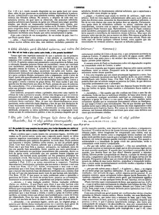 I CORÍNTIOS 81
Cor. 1:18 e ss.), tendo causado dissensões na sua igreja local por causa
disso, além do que ignoravam ou atribuíam mínima importância à palavra
da cruz, substituindo-a por uma sabedoria terrena, expressa em imitação à
retórica dos filósofos sofistas. No entanto, a despeito de toda essa sua
sabedoria terrena, da qual tanto se ufanavam, não possuíam sabedoria
genuína suficiente para fazerem da igreja um tribunal para julgar questões
simples, que devem ser manuseadas exclusivamente entre crentes, por
envolverem questões corriqueiras entre irmãos na fé. Portanto, Paulo falou
para vergonha deles. O apóstolo havia mostrado como eles tinham
degradado a igreja de Cristo e a estatura do crente, entregando a homens
totalmente incrédulos uma função que cabia exclusivamente à igreja.
«Falo com o intuito de vos envergonhar, de vos encher de pejo; isso é o
que Paulo queria dizer».
«.. .sábio...» Aqui é usada a palavra grega comum, «sophos». Os coríntios
tinham muitos sofistas entre eles, mas nenhum verdadeiro possuidor de
sabedoria, dotado de discernimento celestial suficiente, que o capacitasse a
arbitrar sobre casos simples na igreja.
«...julgar...» é palavra aqui usada no sentido de «arbitrar», «agir como
árbitro». Está em vista alguém suficientemente sábio para ouvir ambos os
lados dos diversos casos, possuidor de discernimento espiritual suficiente, a
fim de ver com clareza que curso da justiça deve ser seguido. Certamente,
uma igreja cheia de verdadeiros «sofistas» ou sábios, conforme eles se
consideravam, contaria com ao menos «um» desses homens—sendo isso
tudo quanto Paulo buscava aqui. Naturalmente, o tom de Paulo continua
sendo sarcástico, porquanto em qualquer situação normal, na igreja, Paulo
teria suposto a existência de inúmeros desses árbitros. Mas aqui ele
procura, como que em vão, por ao menos um deles. Pelo menos as ações dos
membros da igreja de Corinto levaram-no a tomar essa atitude. Paulo não
tinha aqui em mente qualquer tribunal formal, como aqueles que são
mencionados no versículo anterior, segundo os métodos judaicos.
6 αλλά αδελφό? μ € τά άδζλφ οΰ κρίνετα ι, καί το ΰ το έπί
6:6: Mas vai um irmão a juízo contra outro irmão, e isto perante incrédulos?
Temos aqui uma repetição essencial do que o apóstolo diz no primeiro
versículo. Era «irmão contra irmão», e isso perante os «incrédulos» ou
«injustos» (ver o primeiro versículo), ou perante os «de fora» (ver I Cor.
5:12,13). O apóstolo reitera esse pensamento com propósitos de ênfase, pois
a colocação daquelas palavras forma um paralelismo, irmão em contraste
com «incrédulos», servindo isso de condenação clara contra o tipo de ação
daqueles crentes de Corinto. A atitude de Paulo acerca dessa questão é
tipicamente judaica. Os judeus encaravam tais ações com horror, algo
inteiramente deslocado em relação à tradição mosaica, uma desgraça para a
lei e para o próprio Moisés; porquanto todo o julgamento, entre o povo de
Israel, havia sido especificamente provido na lei, e apelar alguém para um
tribunal pagão eqüivalia a um voto de desconfiança contra Cristo, contra a
sua igreja e contra o sistema da graça divina. Por essas razões é que essa
questão era tão importante aos olhos de Paulo, porque ele usou de palavras
tão contundentes. (Ver a introdução a este capítulo e as notas expositivas
sobre seu primeiro versículo, acerca do pano de fundo dessa questão, na
cultura judaica).
Este versículo, porquanto reitera o primeiro, atua como uma espécie de
clímax de toda a presente secção. Já era uma desgraça que os crentes
entrassem em conflito por causa de «coisas mundanas», por interesses de
natureza puramente material («biotika», no original grego, no terceiro
versículo deste capítulo). Mas, já que tais desentendimentos eram
inevitáveis, então constituía dupla desgraça o fato de que dois discípulos de
Cristo buscassem encontrar solução ou arbítrio da parte de «incrédulos».
Ainda que nada mais ocorresse, o testemunho cristão seria assim
debilitado, porquanto os vários escândalos surgidos na congregação local
tornar-se-iam do conhecimento público, e isso na presença daqueles que já
ά π ισ τω ν ; 6 (άπιστων;] .)
costumavam zombar de Cristo e de sua cruz, o que certamente acontecia na
cidade de Corinto. O simples arbítrio, por parte de algum crente «sâbio»
teria evitado esse apelo para a «lei secular» dos incrédulos, os «processos
legais» perante juizes injustos.
A censura severa de Paulo sefundamenta sobre três degradações surgidas
na comunidade cristã de Corinto, a saber:
1. Era uma vergonha que tivessem surgido disputas sobre meras questões
mundanas, entre os crentes. Porquanto seria de esperar que os crentes
estivessem acima dessas questões.
2. Era uma vergonha que um crente processasse legalmente a outro. Isso
era algo totalmente incoerente em face do espírito da fé e do amor cristãos,
exemplificado pelo Senhor Jesus. (Ver Mat. 5:24 e ss.). Dificilmente se
poderia dizer que tal atitude cumpre as palavras de Cristo, de que devemos
concordar prontamente com o adversário.
3. Mas, a pior vergonha de todas é que tais disputas fossem levadas para
fora dos limites da igreja. Dessa maneira o cristianismo ficava sujeito ao
ridículo.
«...incrédulos...» São aqueles que não confiam em Cristo e nem lhe são
obedientes. Estão em foco os indivíduos rebeldes, de baixo nível moral, que
não reconhecem qualquer autoridade espiritual no cristianismo, e nem
respeitam a igreja de Cristo e a sua causa. Essa palavra também inclui
certamente aqueles que se mostravam francamente críticos ou blasfemos,
no que tange a Cristo e suas reivindicações. Não há que duvidar que Paulo
também inclui aqui a idéia de que tais homens não eram regenerados e nem
iluminados pelo Espírito Santo. Por causa de todos esses fatores tão
adversos, tais homens dificilmente serviriam para atuar como árbitros nos
casos que envolvessem cristãos.
7 rfòrj μεν ουν ] δλως ηττημα ύμΐν εστιν οτι κρίματα €χ€Τ€ μζθ' έαντών δια τ ί ούχί μάλλον
αδίΚ£Ϊσ0€; διά τ ί ούχί μάλλον άπθσΤ€ρ€Ϊσ0€; 7 ήδτ)...ίαυτώ νΜ ίδ.3β;1Τ }ιδ.15; 1 Ρ β 3 .9
7 ουν] am p48X*D* 33 pc latt bo | κρίματα] κρίμα Mpc syP co
6:7: Na verdade jéé uma completa derrota para vóso terdes demandas uns contra os
outros. Por que não sofreis antes a injustiça? Por que não sofreis antes a fraude?
Paulo condena aqui a noção inteira dos «processos legais», movidos por
irmãos na fé contra outros, sendo esse o segundo ponto dentre os vários
aspectos negativos mencionados por ele (no versículo anterior), entre os
abusos condenados pelo apóstolo dos gentios. Ao invés disso, Paulo preferia
que houvesse o simples «arbítrio» entre crentes, no seio da própria igreja
cristã. Com base nisso ficamos sabendo que a principal preocupação de
Paulo não é que fosse feita a «justiça», porquanto, na realidade, para ele
isso era questão bem secundária. Antes, aqueles que tanto apreciavam o
litígio, não hesitando em participar pessoalmente das contendas, dentro ou
fora da igreja cristã, permitindo que tais questões fossem julgadas por
incrédulos, não haviam ainda aprendido um dos primeiros princípios da
moralidade cristã. Não haviam ainda aprendido a fazer o que Jesus
recomendara, no tocante a voltar também a outra face (ver Mat. 5:39; ver
também I Ped. 2:23 e as notas expositivas a respeito). Também
desconheciam inteiramente o princípio que nos ensina a retomar o mal com
o bem (ver Rom. 12:17-21). Antes, retornavam o mal com o mal,
permitindo que o bem fosse vencido pelo mal. Vingavam-se, cuidando por
que o mal por eles recebido fosse devidamente retribuído com a mesma dose
de mal, se é que não injuriavam muito mais do que haviam sido injuriados.
(Ver Rom. 12:19). Ê que pouco ou nada conheciam sobre a mansidão e
gentileza de Cristo. Ao invés de serem bons, passiva ou ativamente,
mostravam-se ativamente maus, prejudiciais aos próprios irmãos na fé.
«...derrota...» é uma tradução possível. Outras traduções preferem
«falta» ou «defeito». O que Paulo quis dizer é que eles haviam sido
derrotados na luta espiritual. Poderiam ter obtido uma «vitória» nos casos
difíceis que surgissem, deixando todos os casos de divergência serem
resolvidos por árbitros cristãos. Ao invés disso, porém, voluntariamente
permitiam que o mal levasse a vitória; e assim a igreja de Corinto sofria
opróbrio, ao mesmo tempo que abriam oportunidade para o nome de Cristo
ser vilipendiado. Essa era uma «derrota» bem definida para a igreja de
Corinto, em sua luta em favor do bem e contra o mal que há neste mundo.
«...demandas...» ou «processos legais», ainda que, no original grego, a
palavra por detrás dessa tradução possa ter o sentido mais geral de
«decretos» ou «julgamentos», embora sem qualquer sentido judicial.
«...para vós outros...» A comunidade cristã inteira de Corinto sofrerá
perda naquela questão, sem im portar quem recebera o julgamento
favorável. O crente em favor de quem houvera parecer favorável, em
tribunal pagão, talvez imaginasse ter conquistado uma vitória; mas na
realidade, tanto ele mesmo como a congregação inteira recebera um rude
golpe,tendo perdido muito mais do que a vantagem de ter recebido veredicto
favorável, em torno de alguma questão material e mundana. Pois quando a
solidariedade e a irmandade da igreja cristã são perturbadas, então a
comunidade cristã inteira é prejudicada.
«...Por que não sofreis antes a injustiça?...» Em sua camalidade, um
crente pode mostrar-se insistente em exigir que se abra processo legal acerca
de uma questão qualquer. E aquele que reconhece a estupidez de tal
questão, que deveria fazer em face disso? Deveria permitir a injustiça
sofrida. Deveria perder a propriedade em disputa, a porção da herança que
lhe cabia, o pagamento que lhe era devido, em face de algum serviço por ele
prestado. Porquanto é melhor que um crente sofra tal perda pessoal do que,
através da «defesa de seus justos direitos», prejudicar a irmandade inteira.
Que o crente assim involuntariamente envolvido receba a injustiça e deixe
que o Senhor cuide da questão.
«...por quertão sofreis antes o dano?...» A palavra «...dano...» se origina
de um termo grego que significa «defraudar». É um verbo que significa «ser
roubado», «ser privado de algo», sofrer alguma perda pessoal. E, no
presente contexto, quase certamente indica alguma perda financeira. Já o
vocábulo «injustiça» é um vocábulo muito geral, que literalmente significa
algo «não correto», ou seja qualquer forma de mal, injustiça, erro ou injúria.
«Paulo reproduz aqui o ensinamento de Jesus, que aparece em Luc. 6:27 e
ss... e que se aplica mais estritamente às relações mais íntimas da vida. Com
isso se pode comparar o próprio exemplo deixado por Cristo (ver I Ped.
2:23), bem como com o exemplo deixado pelos apóstolos (ver I Cor.
4:12-16)». (Findlay, in loc.).
Com essa atitude em geral podem ser confrontadas várias citações
extraídas do filósofo romano estóico, Marco Aurélio, em suas Meditações.
Disse ele: «Mas eu, que tenho visto a natureza do bem, que é bela, bem
como a natureza do mal, que é vil, e também a natureza daquele que
pratica o erro, e que é pessoa aparentada comigo, não tanto por
comunidade de sangue e de descendência, mas por comunidade de
inteligência e de dote divino, sim, não posso ser prejudicado por qualquer
dessas coisas, porquanto ninguém pode impingir-me o que é vü; como
 