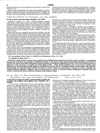 82 I CORÍNTIOS
também nãoposso irar-me contra alguém que é meu parente, sentindo ódio
contra ele». (2:1),
Declara ainda o mesmo filósofo: «Em todas as oportunidades, um homem
deveria ser capaz de dizer: Isso vem de Deus. Isso vem de alguém que
pertence à mesma tribo, família e sociedade, embora se trate de alguém que
não sabe o que é mais próprio para a sua natureza. Porém, eu sei. Portanto,
8 αλλά ν μ εϊς ά δ ικ εΐτε καί ά ιτο σ τερ εΐτε, καί το ΰ το άδελφονς.
deverei tratá-lo de acordo com a lei natural da comunhão com a bondade e
com a justiça». (3:1). «Com o que estais tão desagradados? com a maldade
dos homens? Considerai a decisão, que os seres racionais existem uns para
os outros, e que mostrar-se alguém paciente faz parte da justiça, e que os
homens praticam o erro contrariamente à sua própria vontade». (4:3).
6:8: Mas vis mesmos é que fazeis injustiça e defmudais; e isto a irmãos.
As palavras «...injustiça...» e «...dano...» foram comentadas no versículo
anterior. Esse versículo mostra-nos que dos crentes se espera que sofram
voluntariamente essas injustiças e danos a fim de preservarem a dignidade
de Cristo e a unidade da igreja cristã, bem cómo o vínculo da paz entre os
irmãos. Ao invés de agirem desse modo, ao invés de seguirem o ensino da
«aceitação passiva da injustiça sofrida», que o Senhor Jesus postulou,
aqueles crentes de Corinto infligiam ativamente injustiças e injúrias uns
contra os outros.
Paulo mostra aqui, por conseguinte, que ele sabia de episódios onde não
estavam envolvidas meras questões de disputas; não era apenas contra isso
que ele levantava objeção, embora isso também estivesse incluído. Mas
Paulo também atacou as injustiças e injúrias que alguns praticavam contra
seus próprios irmãos na fé. Assim é que, por exemplo, um crente «furtava»
outro de sua legítima propriedade, de seu dinheiro, de sua herança, de seu
salário, etc., praticando ainda várias outras «injustiças», tanto fora dos
tribunais como em resultado das decisões tomadas nos tribunais seculares,
que não eram baixadas de conformidade com a justiça estrita. Alguns
crentes carnais estavam infligindo propositadamente a injustiça, através de
processos legais, em Corinto.
Ora, tudo isso mostrava a profundidade da carnalidade daqueles crentes
de Corinto, bem como sua falta de qualquer verdadeira sabedoria espiritual
e discernimento. Porém, até mesmo nós podemos ser culpados de tais
injustiças, posto que através de meios mais sutis, isto é, não através de
processos legais, mas por meio de formas menos ostensivas de injustiças
praticadas contra o próximo. Quão raramente, em alguns conflitos que há
entre os crentes, consideram estes em fazer justiça realmente, quando estão
ativamente envolvidos na prática do dano contra outrem, mesmo que
apenas verbalmente. No entanto, as injúrias de natureza verbal com
freqüência redundam em formas mais «concretas» de injustiças e danos
contra os nossos próprios irmãos na fé.
«...aos próprios irmãos...» Prejudicar a qualquer pessoa certamente é
uma maldade, e Paulo já havia defendido essa tese. Mas prejudicar um
membro do próprio corpo de Cristo, proposital e ativamente, é uma forma
aviltada de carnalidade. Com isso se pode comparar os ensinamentos
proferidos no Sermão do Monte, em Mat. 5:39-41, que versam sobre esse
aspecto de nosso dever para com o próximo.
«‘Por que não sofrer antes a injustiça? Por que não sofrer antes o dano?’
Nessas palavras apreendemos algo da face de Cristo. No que diz respeito às
injúrias pessoais, como também quanto a outras questões, o espírito e o
ensinamento de Jesus Cristo servem de tribunal final de referência e apelo.
É melhor perder o caso do que abafar o resplendor da causa». (John Short,
in loc.).
As incomparáveis palavras de Paulo sobre o «amor» (no décimo terceiro
capítulo desta epístola), se fossem seguidas, dariam solução para todas as
disputas dessa natureza no seio da igreja cristã. O amor é a estrada mais
rápida de volta a Deus; porque o amor é fruto do Espírito no íntimo, a
manifestação de Deus no homem interior, quando um homem vai sendo
transformado segundo a imagem de Jesus. O parentesco espiritual exalta o
dever e a propriedade do amor, bem como o dever da submissão de uns para
com os outros; e, ao mesmo tempo, agrava os erros cometidos, quando um
irmão prejudica a outro.
III. Imoralidade, Ética Geral e os Padrões do Cristianismo (I Cor. 5:1-7:40).
3. O Padrão do Reino (6:9-11).
Esta Éreve secção mostra-nos quais são os padrões de moralidade geral esperados dapartedos crentes autênticos, o quetambém
lhes permite mostrarem que possuem a verdadeira salvação, a vida eterna. Paulo deixa subentendido que alguns dos crentes de
Corinto, por meio de suas ações, dificilmente haviam provado ser autênticos seguidores de Cristo. Deve haver diferença entre os
súditos do «reino de Deus» e os súditos dos reinos deste mundo. Paulo mostra também, aqui, de que devem consistir essas
diferenças.Os versículos desta secção expõem a conclusão do que Paulo diz nos versículos primeiro a oitavo deste sexto capítulo,
fazendo apelo aos princípio éticos cristãos em geral, ao mesmo tempo que introduzem a censura de Paulo, constante dos
versículos décimo segundo a vigésimo, contra a moral frouxa e contra os costumes sexuais condenáveis, conforme havia em
Corinto, incluindo até mesmo membros da igreja cristã daquela cidade.
9 η ούκ ο ’
ίδα τε δ τι aδικοί θεον β α σιλεία ν ον κληρονομησονσιν ; μ η πλανάσθε- ο ϋτε πόρνοι οντε
είδω λολάτραι ο ντε μο ιχο ί ο ντε μα λα κ ο ί οϋτε ά ρσενοκοΐτα ι 9-ιο Ga 5.19- 21; E®h 5.5 ; Re 22.15
6:9: Não sabeis que os injustos não herdarão 0 reino de Deus? Não vos enganeis: nem
os devassos, nem os idilatras, nem os adúlteros, nem os efeminados, nem os
sodomitas,
«...reino de Deus...»Neste ponto Paulo usa essa expressão à maneira
joanina, como expressão eqüivalente a «vida eterna». (Ver João 3:3). Está
em foco a era escatológica que se seguirá à ressurreição. Talvez também
haja aqui alusão ao reino milenar de Cristo, ou então à vida eterna que é
necessária para que alguém seja herdeiro do reino de Deus, bem como da
dispensação eterna que se seguirá. O décimo primeiro versículo deste
mesmo capítulo, ao falar sobre a «justificação», certamente parece dar a
entender que Paulo queria expressar mais do que estar o crente fisicamente
presente em alguma nova ordem de coisas, que se possa chamar de reino do
Messias ou era messiânica. Pelo contrário, ele se refere à participação na
vida divina necessária (vida por meio da salvação), que permite ao indivíduo
entrar no reino de Cristo, quando inaugurar-se a era vindoura eterna. A
expressão «reino de Deus» (que em alguns trechos aparece como «reino dos
céus») é um termo extremamente complexo, usado de diversas maneiras,
por diferentes autores sagrados, ou mesmo por um único desses autores.
(Ver a nota expositiva geral de sumário, sobre o assunto, em Mat. 3:2.
Quanto a outros sentidos que Paulo dava a essa expressão, ver os trechos de
I Cor. 4:20 e Rom. 14:17).
«...herdarão...», porque em Cristo os crentes participarão de tudo quanto
ele é e tem. (Ver Rom. 8:17. Uma nota geral é dada nessa referência sobre a
idéia bíblica de «herança»). Ora, a «herança» implica em «adoção» (ver
Rom. 8:15 acerca disso) e em «filiação» (ver Rom. 8:14,16). Existem
indivíduos que são autênticos «filhos de Deus», que estão sendo
transformados segundo a imagem de Cristo, «o Filho de Deus». Esses
haverão de finalmente compartilhar de suas características morais; porque,
do contrário, não são legítimos filhos de Deus. Ê exatamente isso que Paulo
salientava nos versículos nono a décimo primeiro deste capítulo. E também
podemos considerar isso como aquelas características que devem ser
possuídas pelos súditos do reino eterno, em contraste com os súditos
mortais deste inferior nível terreno. Os respectivos cidadãos desses dois
reinos devem ser diferentes entre si. Por meio de seus frutos é que
poderemos reconhecê-los. (Ver Mat. 7:20). Os verdadeiros frutos espirituais
jamais poderão ser imitados para sempre, já que são resultantes da.
operação do Espírito Santo no íntimo dos remidos. (Ver Gál. 5:22,23).'
Somente dessa maneira é que os homens podem vir a ser aquilo que o
Senhor Jesus é, em qualquer proporção significativa. Trata-se, portanto, de
uma obra divina, e não do resultado do esforço humano.
Vários moralistas antigos prepararam listas de vícios que os virtuosos
precisam evitar. Aqui o apóstolo Paulo novamente apresenta uma lista de
certos vícios, seguindo esse costume dos ensinos morais da filosofia
helênica, costume esse incorporado no judaísmo posterior, embora não se
possa vê-lo nem nas páginas do A.T. e nem nas interpretações talmúdicas
dos judeus. (Ver as notas expositivas a esse respeito, em I Cor. 5:13).
«...Não vos enganeis...» Os crentes podem ser enganados. O verbo, no
original grego, se encontra no passivo: «Não vos deixeis enganar...» Isso
subentende algum erro fundamental, na maneira de pensar ou de agir. Na
voz ativa, esse mesmo verbo grego significa «fazer desviar-se», «enganar».
Mas, na voz passiva significa «estar em erro», «ser enganado». Esse ludibrio
pode ser provocado pelo próprio indivíduo ou pode ser induzido por outrem.
E pode envolver doutrina ou ação.
Havia muitas maneiras pelas quais podemos compreender como os
crentes de Corinto estavam enganados:
1. Poderiam ir incorporando em suas crenças e ações as corrupções da
sociedade pagã, acostumando-se gradualmente a tais coisas, não mais se
lembrando do que os elevados padrões cristãos exigem, sem qualquer
transigência, porque sem a presença desses padrões e seu cumprimento nas
vidas dos homens, ninguém poderá jamais contemplar a Deus. A conversão
subentende que o indivíduo está seguindo o «elevado padrão» do
cristianismo, porque, em caso contrário, nem terá havido conversão.
Porque também se poderia indagar, caso não se veja modificação alguma na
vida do indivíduo envolvido: «Do que e para o que houve conversão?»
2. É possível que certos membros da igreja de Corinto tivessem aplicado
erroneamente e houvessem abusado do ensino paulino sobre a graça divina,
imaginando os tais que o sistema da graça nada mais envolve senão alguma
ação de aceitação de Cristo, mas nenhuma substância da mesma na própria
alma. Bem pelo contrário, entretanto, o sistema da graça divina garante a
conversão, a santificação e a transformação do crente segundo a imagem de
Cristo, mediante a influência mística do Espirito Santo. Onde esse aspecto
estiver faltando, nenhuma operação graciosa de Deus pode ser
subentendida.
3. Mas também é possível que aqueles crentes se tivessem deixado iludir
através da influência de determinadas doutrinas gnósticas, as quais
 
