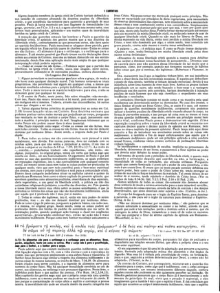 86 I CORÍNTIOS
Alguns daqueles membros da igreja cristã de Corinto haviam defendido a
sua lassidão de costumes abusando da doutrina paulina da «liberdade
cristã», o que contribuiu tão-somente para aumentar a gravidade de seus
pecados. Paulo já havia mostrado um caso flagrante de «imoralidade* (no
grego, «
porneia», em I Cor. 5:1 e ss.); e agora aborda esse mesmo tema, com
termos mais generalizados, aplicando-o aos muitos casos de imoralidade
havidos na igreja cristã de Corinto.
A menção das questões sexuais faz lembrar a Paulo a questão da
liberdade cristã. O apóstolo dos gentios mostra que a sua doutrina da
«liberdade cristã», contrariamente ao que pensavam certos, não dava apoio
ao «partido dos libertinos». Paulo menciona os «slogans» desse partido, para
em seguida refutá-los. Esse partido usava de chavões como «Todas as coisas
me são lícitas». «O alimento é para o estômago, e o estômago para o
alimento». É até mesmo possível que Paulo tivesse escrito declarações dessa
ordem aos crentes de Corinto; mas eles as tinham distorcido em seu sentido
tencionado, dando-lhes uma aplicação muito mais ampla do que qualquer
interpretação cristã poderia suportar.
«...Todas as cousas me são lícitas...» Podemos supor que o partido dos
libertinos, na igreja cristã de Corinto, usava esse «slogan», entre outros,
provavelmente utilizando-se de expressões paulinas, embora distorcidas.
Os Exageros Dos Coríntios
1. Alguns pervertiam os ensinamentos paulinos sobre a graça, de modo a
não haver mais qualquer distinção moral. Tais homens tornavam-se totais
pragmáticos, não percebendo mal algum em qualquer coisa, a menos que
houvesse resultados adversos para o próprio indivíduo, resultantes de certos
atos. Tudo o mais tornava-se matéria indiferente para eles, e não se
deixavam guiar por qualquer lei moral.
2. O ensino de Paulo, neste ponto, fala sobre situações «não-morais».
Com isso, Paulo não estava removendo a lei moral, pois existem atos que
são malignos em si mesmos. Todavia, através das circunstâncias, há outras
coisas que chegam a ser más.
3. Talvez alguma forma primitiva de gnosticismo (ver as notas em Col.
2:18) tivesse lançado raízes em Corinto. Essa doutrina ensinava que
podemos praticar certos males morais que prejudicam ao corpo, porquanto
isso resultaria no bem de destruir o corpo físico, o qual, juntamente com
toda a matéria, é princípio mesmo do mal. Imaginavam tolamente que os
males físicos não podem causar dano à alma imaterial.
Mas Paulo responde como segue: «Todas as cousas me são lícitas, mas
nem todas convém. Todas as cousas me são lícitas, mas eu não me deixarei
dominar por nenhuma delas». Assim sendo, a resposta dada por Paulo é
dupla:
1. Nem todas as coisas me são convenientes, nem pessoal e nem
socialmente, sem dúvida. Em outras palavras, devo ter cuidado com as
minhas ações, para que não venha a prejudicar a outros. (Com isso se
podem comparar os trechos de I Cor. 7:35; 10:23 e 12:7). Ao invés de
«...convêm...» poderíamos traduzir «são expedientes», «são úteis», são
dignas, porquanto, no original grego, temos um verbo que indica algo que
resulta em «bem», em seu funcionamento. O argumento de Paulo é que até
mesmo no caso das questões moralmente indiferentes, as quais poderiam
ser reputadas «legítimas», isto é, não contraditórias com qualquer conceito
moral, até mesmo nesses casos nem todas as coisas podem ser praticadas de
qualquer modo, visto que nem tudo contribui para o bem-estar espiritual
dos crentes, nem para o próprio indivíduo e nem para a comunidade cristã.
Dentro dessa categoria poderíamos situar os capítulos catorze e quinze da
epístola aos Romanos, bem como o oitavo capítulo da presente epístola, que
envolvem questões como alimentos proibidos, observância de dias especiais,
dieta vegetariana, o uso geral da liberdade cristã, a prática ou não das
cerimônias religiosasdo judaísmo, a escolha das diversões, etc. Pois quando
a nossa liberdade exerce mau efeito sobre os nossos semelhantes, é que já
entramos no terreno das coisas que não são moralmente indiferentes, ainda
que aquilo que é praticado não é mau por si mesmo.
2. Todas as coisas são legítimas, isto é, «estão em meu poder» de serem
praticadas, mas «...eu não me deixarei dominar por nenhuma delas».
Pode-se notar ojogo de palavras, porquanto a palavra básica, em cada caso,
é a mesma, no original grego. Assim sendo, todas as coisas podem ser
praticadas dentro dos limites do padrão de autoridade que me serve de
orientação; porém, quando qualquer ação tomeça a «fazer-me exigências
autoritárias», procurando «dominar-me», então tal ação não é mais'
moralmente indiferente. Porque como meu Senhor reconheço unicamente a
13 τα βρώματα Trj κοιλία, και ή κοιλία το
Se σώμα ον Trj πορνεία άλλα
TT Zür Luth Jer Seg // d dash: RSV jj d ellipsis: Bov (NEB)
6:13: Os alimentos são para o estômago e o estômago para os alimentos; Deus,
porém, aniquilará, tanto um como os outros. Mas o corpo não é para a prostituição,
mas para o Senhor, e o Senhor para o corpo.
Paulo admite aqui que existem realmente questões indiferentes, que não
têm ligação alguma com a fé, com a vida eterna e com a esperança do
crente, mas que pertencem inteiramente a esta esfera física e transitória. O
Senhor Jesus declarou algo similar a respeito dos alimentos indiferentes e de
outras coisas da mesma natureza, no trecho de Marc. 7:18,19. Os alimentos
foram criados para serem comidos, e a ingestão de alimentos serve para
sustento do corpo físico. Não há qualquer moralidade envolvida no ato de
comer, nos alimentos, no estômago e nos processos digestivos. Nessa área, o
indivíduo pode fazer o que melhor lhe parecer. (Ver Rom. 14:2,3,14,15).
Mas o apóstolo dos gentios nega aqui que o próprio corpo seja uma questão
indiferente, como se o mesmo pudesse ser usado ao bel-prazer do crente. E
isso porque a contaminação do corpo afeta o espírito e corrompe a pessoa
inteira. A imoralidade não pode ser situada dentro da mesma categoria dos
Jesus Cristo. Nãoposso tornar-me escravode qualquer outro princípio. Não
posso ser escravizado por princípios de dieta vegetariana, pela necessidade
de observar determinados dias especiais, nem insistindo sobre a necessidade
dessas coisas e nem combatendo contra a sua conveniência. Simplesmente
não posso deixar-me dominar pelo que quer que seja, e nem por quem quer
que seja, exceto pelo Senhor Jesus.Poderiatornar-meescravizado até mesmo
pelo uso excessivo da minha liberdade cristã, ou então pelo temor de usar de
qualquer liberdade cristã. Quando eu não mais for liberto de Deus, em
minha expressão ou vida diária, então terei perdido a minha liberdade em
Cristo, e terei sido dominado por algo; e assim sendo, terei cometido um
grave pecado, contra mim mesmo e contra meus semelhantes.
A palavra « . . . e u . . . » é enfática aqui. É como se Paulo tivesse declarado:
«Quanto a mim, tenho limitações em minha liberdade cristã, pelas duas
razões acima declaradas».
«Abusamos da nossa liberdade cristã quando a usamos para debilitar
nosso caráter e diminuir nossa faculdade de autocontrole... Devemos usar
de cautela para que não usemos dessa liberdade de tal modo que a
percamos, como, por exemplo, quando nos tornamos escravos de hábitos
sobre coisas que, por si mesmas, são legítimas». (Robertson e Plummer, in
loc.).
Ora, exatamente isso é que os legalistas tinham feito, em sua insistência
sobre a observância das leis cerimoniais mosaicas. E aqueles que defendiam
o ponto de vista oposto, também se tinham deixado escravizar, devido à sua
insistência sobre uma maneira de viver mais livre. Ambos os grupos tinham
prejudicado um ao outro, não tendo buscado o bem-estar e a vantagem
espirituais uns dos outros; pelo contrário, haviam desobedecido à injunção
paulina de nada fazerem que não seja «benéfico» e «expediente» em suas
tendências e resultados.
A verdadeira liberdade consiste no modo como e na maneira pela qual
escolhemos um determinado senhor ou dominador. No caso dos crentes, o
único Senhor só pode ser Jesus Cristo. Ora, se assim é o caso, até mesmo
quanto às questões moralmente indiferentes, certamente não podemos
aplicar a doutrina paulina da «liberdade cristã» visando abusar do corpo, na
forma de perversões sexuais; e isso porque tal coisa nem ao menos se trata
de uma questão indiferente, mas antes, envolve um princípio moral bem
real e vital, conforme Paulo passa a demonstrar em seguida. (Uma
exposição completa sobre o tema da liberdade cristã se encontra nos
capítulos décimo quarto e décimo quinto da epístola aos Romanos, bem
como no oitavo capítulo da presente epístola). Paulo lança mão aqui desse
conceito a fim de introduzir seu severíssimo estudo sobre as coisas não
indiferentes, e também a fim de negar enfaticamente que aquilo que é
«moralmente indiferente» pode ser um princípio aplicado a uma conduta
sexual frouxa, conforme vários crentes coríntios de. .inclinações libertinas
vinham fazendo.
Se sacrificarmos a capacidade de escolha, implícita no pensamento da
liberdade, deixaremos de ser livres; e passaremos a ficar sujeitos ao poder
que deveria estar debaixo do nosso poder.
Até mesmo de acordo com o princípio da liberdade cristã, e quanto mais
segundo o princípio daquilo que convém ou não, a fornicação, a
imoralidade de todas as variedades, são atitudes errôneas. Porquanto
aquele que comete fornicação é posto sob o poder de uma prostituta, e não
mais é um crente livre. O crente que cai nesse pecado somente debilitou seu
próprio poder, bem como o poder de Cristo sobre ele, tendo, entregue as
rédeas de sua vida às forças tenebrosas da maldade. Tal crente deixou de ser
senhor de si mesmo, tendo rejeitado o domínio de Cristo Jesus. (Ver os
trechos de João 8:34-36; Gál. 5:13; I Ped. 2:16 e II Ped. 2:19).
«Somos senhores de todas as coisas; tão-somente não devemos abusar
desse senhorio de modo a sermos arrastados para a mais miserável servidão,
ficando sujeitos às coisas externas, através da falta de controle e dos desejos
desordenados, que antes deveriam estar sujeitos a nós». (Calvino, in loc.).
«O corpo foi designado para ser o órgão do Espírito Santo, para dominar
a natureza, e não para ser o órgão da natureza para dominar o Espírito».
(Kling, in loc.).
«‘Não me deixarei dominar por nenhuma delas...’ são palavras que se
referem sobretudo à sensualidade no comer e no beber, através do que,
aquele que cede a tais tentações, perde o domínio sobre si mesmo, que ele
entregara às mãos de Deus, tornando-se o mais vil de todos os escravos.
Com isso comparar o final do sétimo capítulo da epístola aos Romanos».
(Bloomfield, in loc.).
13 r ò δ β ., .σ ώ μ α τ ί 1 Th 4.3-5
alimentos para sustento do corpo, porquanto há algo de aviltante e
degradante nas relações sexuais ilícitas, que afeta a própria alma e o seu
bem-estar espiritual.
«O seu argumento é que há uma lei de adaptação que percorre a natureza
inteira, ilustrada pela adaptação mútua dos alimentos e dos órgãos da
digestão. Mas essa lei é violada pela prostituição dó corpo, na fornicação,
para o que, segundo a ordem determinada por Deus, o corpo não foi
adaptado». (Vincent, in loc.).
Os crentes de Corinto, por conseguinte, misturavam a questão dos
alimentos para o corpo, como algo que é indiferente, com o corpo entregue
a práticas sensuais, um assunto inteiramente diferente daquele, embora
aqueles crentes não pudessem ou não quisessem perceber tal distinção. Os
filósofos gnósticos pensavam que o corpo físico já é inevitavelmente a sede
mesma do princípio do mal, visto que o pecado é material, e eles
imaginavam que a matéria é má e que o espírito é bom. E daí concluíam que
aquilo que acontece ao corpo é inteiramente indiferente, visto que o espírito
ίς β ρώ μ α σ ινά ó δε θεός και ταντην και ταΰτα καταργήσει, το
τώ κυρίω, και Ο κύριος τώ σώ μα τί· ά13 d minor: TR WH Nes BF2 AV RV ASV
 