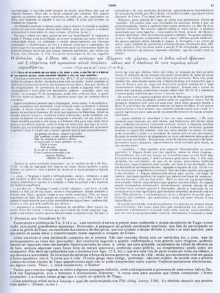 31
TIAGO
prejudicial c de suas ambições destrutivas, apropriando-se humildemente
da posiçfto hum ilde que lhe é dada, tal como sucede a qualquer outro
discípulo de Cristo. Fica igual aos demais.
Notemos, nesta epístola de Tiago, os vários usos metafóricos, típicos da
·diatribe·. Ele prefere tirar suas ilustrações da natureza. Assim é que. no
primeiro capítulo, temos a ·onda do mar» (sexto versículo) e a ·flor da erva·
(décimo versículo). No terceiro capítulo temos os ■»rijos ventos», a madeira
incendiada por «uma fagulha», *toda espécie de feras, de aves. de répteis e
de seres marinhos·. (Ver os versículos quarto a sétimo). No quarto capítulo,
temos a vida humana, comparada a um «vapor» (décimo quarto versículo).
No quinto capitulo temos menção à ·traça«‫־‬, à «ferrugem» e ao «fruto da
terra·, como também às «primeiras e últimas chuvas* (versículos dois. três.
sete e dezoito). (Ver as notas sobre a secçào V da introdução, quanto ao
estilo dc escrita c dc discurso chamado «diatribe», que foi criado entre os
gregos).
sua exaltação, o rico não pode escapar da morte, pois Deus nào usa dc
respeito humano. Deus nào sc deixa comprar por suborno. Ele julgará
segundo os méritos das obras espirituais dc cada um. das qualidades dc
alma, sem importar se alguém é rico ou pobre. E nisso que residem as
verdadeiras riquezas.
·Os filósofos ensinam a mesma coisa; mas o cântico é entoado a ouvidos
surdos até que estes sejam abertos pelo Senhor, para que ouçam a verdade
concernente à eternidade do reino celeste*. (Calvino, in loc.).
Por que o crente rico deve gloriar-sc cm sua humilhação? A resposta é
dupla: 1. Porque a sua humilhação, ao tornar-se apenas um outro irmào na
comunidade cristã, na realidade o exalta potencialmente cm imensas
proporções: a «humilhação» do rico é a mesma coisa que a ·exaltação» do
pobre, quanto a seu potencial; e as diferentes palavras meramente falam da
presente posição social em que nossas riquezas espirituais, que temos cm
Cristo, nos colocam . 2. Um rico pode em ancipar-se de seu orgulho
11 av€TetXcv γά ρ ó ή λιο ς συν τ φ κα ύσω νι και ίξή ρ α ν^ν το ν χό ρ το ν , καί το άνθος α ύ το ΰ «£«7t ío ív
και ή €ύττρίττ€1α το υ π ρ ο σ ώ π ο υ α ύ το ΰ à7rcoAcro* ο ύ τω ς κα ι ό π λο ύ σ ιο ς ev τα ΐς 7ropetaiç α υτο ύ
μ α ρ α ν θ η σ ί τ α ΐ . Μ αντον 1o] om 4*9 f* *yh | a«>rou 2o] om B pi
morte faz com que objetos, belos até entào, se revistam da mais gritante
feiura. O dinheiro de um homem rico pode circundá-lo de todas as coisas
desejáveis e finas, em bora tudo desta vida presente. M as nào pode
conferir-lhe. nem mesmo nesta vida. a beleza de alma: e é indiscutível que 0
tipo de beleza que as riquezas m ateriais podem com parar é algo
extremamente temporário. Dizem as Escrituras: «Ensina-nos a contar os
nossos dias. para que alcancemos coraçào sábio* (Sal. 90:12). E a sabedoria
é aquela graça espiritual que busca o mundo eterno.
De acordo com o quarto capitulo do livro de Malaquias. 0 dia do Senhor
virá como um forno escaldante contra todos os orgulhosos; mas o Sol da
Justiça se levantará com cura em suas asas. para todos quantos temem a
Deus. E o principio da sabedoria consiste no temor dc Deus. O sol que sc
levanta chama o vento ardente; mas também poderá trazer cura e vida. E o
que ele significará para cada um dc nós depende somente de nossas atitudes
espirituais.
·...assim também j«‫׳‬ murchará o rico em seus caminhos...» Os ricos
perderào suas riquezas, ou. pelo menos, sua formosura, até mesmo nesta
vida. conforme nos ensina o presente versículo. Assim, a natureza precária
das possessões materiais é destacada. E é evidente que. no futuro, quando
levantar-se aquele Sol ardente, com seu vento tórrido (no juízo), os ricos
serão reduzidos a nada. e a prestaçào dc contas será em seu detrimento.
Quando da morte física e do julgamento, os ricos subitamente fenecerão em
«meio às suas atividades·. Seus planos, atrás dc maiores riquezas e de fama,
dc maiores luxos e prazeres, repentinamente scrào cortados pela morte, se
nào mesmo antes.
·...caminhos...» Que significa essa palavra? Consideremos os pontos
seguintes: 1. Alguns dizem que isso significa «meios dc obter riquezas».
Provavelmente isso tem por escopo scr entendido como sc nào fosse algo
d iretam ente focalizado. 2. Em sua busca geral pela vida. 3. Em seus
·projetos· ou «atividades», de que ele sc ocupa, procurando melhorar
fisicamente: repentinamente será cortado, cm meio a tais atividades. Isso
nos faz lembrar da história do rico. segundo o registro de Luc. 12:16 e ss.
Esse rico era um magnificente insensato. Tais são todos aqueles que seguem
0 seu exemplo. 4. Alguns manuscritos dizem aqui «poria», em lugar de
«porcia», que pode significar (se usada essa palavra em lugar de *euporia*),
«cm sua fortuna», «em sua boa sorte». Bem no meio de sua prosperidade,
será cortado. Porém, essa variante (que aparece nos mss Aleph. A e alguns
poucos manuscritos minúsculos), provavelmente consiste apenas de um
itacismo (uma variante quanto à soletraçào), dando a impressão de ser
outra palavra: e isso significaria que nenhuma diferença de sentido está em
foco. Nào o b stante, é verdade que os ricos, a despeito do poder que o
dinheiro lhes confere, sào reduzidos a nada em meio mesmo à sua
·abundância··.
O sentido tencionado, mui provavelmente, é 0 descrito na terceira dessas
possibilidades. Tal como um a flor que dcsabrocha em todo o seu
resplendor, subitamente c ressecada pelo vento oriental, assim também o
rico. em meio à sua prosperidade material, subitamente é reduzido a nada.
1:11: Pai* 0101m levanta om 1«u ardor · faz tacar a ·rva; a 1aa flor cai a a balaxa
40 10u ■■pacto paroc·; auim mardiaré também 0 rico em ■·ui caminho*.
Continua 0 simbolismo existente cm Isa. 40:6,7. O sol escaldante vence a
beleza do campo c da flor, matando a esta com seu poder. Assim também se
dará com a formosura do rico. tão luxuoso em sua época, mas que. de fato. é
tào insignificante. Sc porventura há aqui a alusão a alguma tribo (pois
supostamente o livro seria um documento judaico, adaptado para uso
cristào; ver a sccção IV da introdução), então Aser está cm foco. a quem
Filo (ver Sobre os Sonhos , II. 35) descreve como tipo do ·homem rico e
mundano».
Alguns estudiosos pensam que a linguagem, neste ponto, é apocalíptica:
0 juízo escaldante nào demorará; e isso nivelará todos os homens à mesma
posiçào. A morte introduz 0 homem ao juíz.o; não respeita a qualquer
pompa da exaltaçào humana. O vento que soprava na Palestina, vindo da
direção suleste (·siroco»), conforme somos informados, pode modificar um
campo verdejante em um campo ressequido e cinzento cm um único dia.
Assim também quando a vida passa, e o homem olha para trás, quão breve
parece a existência terrena, como se fosse um único dia, que logo sc escoa.
Convém que nos certifiquemos que aquele dia não é passado cm insensatez
e egoísmo. Essa é a lição que o autor sagrado queria que aprendêssemos.
<4s glórias de nosso sangue e posiç&o
Sdo sombras, e nào coisas substanciais,
Nâo há armadura contra a Sorte;
A morte põe as mãos geladas em reis;
Cetro e coroa
Tfim de cair,
E no pó se tomam iguais
Como o pobre enterrado a pá.
(James Shirley.
«Deeth, the Leveler‫״‬ (
Quanto ao vento ocidcntal rcssccador, ver os trechos dc Jó 1:19; Ezc.
17:10. A vida da vegetação não suporta tal vento. Assim também o juízo
divino, ao sobrevir, tem o poder dc ressecar a m ais pom posa figura
humana.
·..jeca...» No grego é usado 0 verbo dzeraino, «secar», ·ressecar», c que
tem também a idéia de reduzir a nada. A grama verde, que fenece c se
resseca, simboliza a «queda· e a reduçào a nada da pompa e das riquezas
dos homens orgulhosos.
*...suaflor cai...» No grego é usado o verbo ·ekpipto», ·cair fora». A vida
fcnecc c a flor cai dc sua haste, morta e irrecuperável. Assim também 0
homem sem Deus, quando chcga a sua morte espiritual. (Ver as notas
expositivas em Apo. 14:11 quanto ao «julgamento»; c ver I Ped. 3:18 e 4:6
quanto à ·esperança de que o juízo redundará em algum bem», embora não
envolva a vida que será conferida aos eleitos).
*...desaparece a formosura...» Somente os necrófilos vêem beleza na
morte. Uma flor morta, a menos que seja tratada dc modo especial, logo
perde a sua beleza: e outro tanto sc dá com todos os objetos vivos. Dc fato, a
V. Promessa aos Vencedores <1:12)
Excetuando a polêmica de Tia. 2:14 e ss., este versículo é talvez a porção mais conhecida e citada da epístola de Tiago; e com
razão, pois expôe grandíssima esperança. Outrossim. é passagem de grande penetração espiritual, que fala da participação na
vida e na glória de Deus, em resultado dos testes e da disciplina, que nos aiudam a deixar de lado a carne e os seus apetites, para
que assim se possa obter a transformação moral segundo a imagem de Cristo.
«Este versículo é uma declaração completa em si mesma. Não tem conexão direta com os versículos dez e onze, mas dá
prosseguimento ao tema das ‘provações‫״‬, dos versículos segundo a quarto, reafirmando-o com grande calor religioso, podendo
mesmo ser reputado como um sumário final e conclusão do tema. A ,coroa’ era uma grinalda, usualmente de folhas de oliveira ou
de hera, embora algumas vezes fosse feita de metais preciosos, conferida como prêmio, ou simplesmente usada como um
ornamento. Não deve ser confundida com o diadema (ver Apo. 12:3, etc.), que era uma tira de pano usada em tom o da cabeça, e
que denotava autoridade. Se tivermos de salientar a força daíorm a genitiva, ,coroa de vida’, então provavelmente está em pauta
a forma apositiva, isto é, ‘a coroa que é vida’. O texto grego mais antigo, ,prometeu', não tem sujeito, de acordo com a prática
judaica de evitar o nome de Deus quandojeomo aaui) não se pode compreender outro sujeito. Copistas posteriores adicionaram,
em alguns casos, ‘Deus’, e, mais usualmente, ‘o Senhor’.
Parece que o escritor sagrado se refere a alguma passagem definida, onde está registrada a promessa de uma coroa: talvez Zac.
6:14 (na Septuaginta, pois o hebraico é inteiramente diferente): ‘A coroa será para aqueles que forem constantes' (‘forem
constantes’ é o mesmo termo grego que é usado na epístola de Tiago.
«Uma referência tribal seria a Issacar.o qual,de conformidade com Filo <
Alleg. Interp. 1.80), ‘é o símbolo daquele que pratica
boas ações’». (Poteat, in loc.).
 