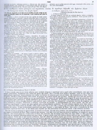 2t
TIAGO
portanto, que os varões orem em todo lugar, levantando mãos santas, sem
ira e sem animosidade·.
querendo-vos muito, estávamos prontos a oferecer-vos, não somente o
evangelho dc Deus, mas, igualmente, a nossa própria vida, por isso que vos
tornastes muito amados dc nós*. Ou com o que sc lê em I Tim. 2:8: *Quero,
21 Siò άποθεμενοι πά σα ν ρ νπ α ρία ν καί π ερ ίσ σ εια ν κα κ ία ς εν π ρ α ύ τη τι δεξα σ θ ε το ν έμ φ υ το ν λό γο ν
2
1 &τοβίμ»»Μ.,.κα*ΐΜC d 3.8: ! P r 2
.1
A Metáfora Baseada Na Vida Agrícola
*...A Palavra Implantada...»
O termo «palavra», tal como no versículo dezoito, indica o evangelho.
Essa idéia é com entada naquela referência. Essa questão pode ser
entendida de diversos modos:
1. Deus enxerta a sua palavra (a mensagem concernente a Cristo) em
nossas almas. Essa planta lança raízes e se propaga rapidamente. Ao
Espalhar-se. cativa o ser inteiro, de maneira que a alma é transformada em
consonância com a natureza do organismo nela enxertado. Isso pode ser
confrontado com 0 trecho de Mat. 13:19, que diz: «...a palavra do reino... o
. . j j * · - - - - ‫י‬ ‫י‬
* ‫״‬ - ‫י‬ -
‫״‬ -
Filho, com todos os atributos pertinentes (ver Col. 2:10), porquanto é a sua
vida que sc propaga em nós e que, finalmente, nos transforma, em cada
célula dc nosso ser. em células semelhantes às dele mesmo.
2. Outros supõem que o cultivo de um campo plantado, está cm mira na
parábola do semeador, no décimo terceiro capítulo de Mateus. Essa é uma
idéia menos provável, no que concerne ao texto presente, mas a mensagem
por ela exposta não difere cm muito daquela.
3. Seja como for, a palavra im plantada ou a palavra enxertada, é
Indicação dc que o evangelho de Cristo se apossa dc nosso ser inteiro,
formando em nós uma nova modalidade de vida. Por conseguinte, pode scr
dito com plena sinceridade: «Porquanto, para mim o viver é Cristo...» (Fil.
1:21); e tam bém que a vida que agora floresce em mim não é m inha
E
. . ~ ‫־‬
*
‫־‬
‫״‬
"
"‫"׳‬
‫*׳י״‬
-‫־־י‬
‫־‬ ‘ *
• ·...poderosa para salvar... · A Palavra: devido ao fato de ser uma expressão
do Espírito Santo, cm seu poder regenerador, é capaz de levar à perfeição a
obra da salvação. (Comparar isso com Heb. 4:12, onde se lê acerca da
Palavra como «...viva e eficaz...)■ Quanto à própria ·salvação», ver Hcb.
2:3). Essa obra de salvação pode ser realizada porque é feita pelo poder
divino, que opera através do evangelho de Cristo, o qual anuncia esse poder
aos homens. Assim também, em Rom. 1:16, vê-se que o evangelho é o
·poder de Deus para a salvação·, embora somente para aqueles que crcem.
O próprio Cristo é a Palavra personalizada (ver João 1:1).
·...as vossas alm as...· (Quanto a notas expositivas completas sobre a
·alma·, cm sua origem e natureza, ver II Cor. 5:8. onde também há notas
sobre a ·imortalidade»). Na introdução ao comentário, vários artigos sc
oferecem e que dão apoio à verdade da existência e da imortalidade da
alma. abordando ângulos teológicos, filosóficos, populares c científicos da
questão da existência e da sobrevivência do espírito ante a morte biológica.
A palavra ·...alm a...· (no grego, ·psucke*) indica o homem ·real·, 0 scr
essencial e nâo-m aterial, tendo, pois, 0 m esmo sentido que a palavra
·espírito», neste caso. Assim é que. no presente comentário, os vocábulos
«alma· e «espírito· são usados como sinônim os gerais, em bora a
personalidade do homem se componha dc. pelo menos, três elementos
distintos. (Ver as notas expositivas cm I Tes. 5:23 quanto ao problema
teológico da «dicotomia versus tricotomia‫)״‬.
O livro de IV Esdras diz: «...eis que sem eio em ti a m inha lei, c ela
produzirá fruto, e serei glorificado nela para sempre...· (Ver declaração um
tanto similar em IV Esdras 8:6; Deut. 30:11-14; Marc. 4:20 c Luc. 8:13).
Pensando que o autor sagrado sc escudara cm tais conceitos do A.T.. alguns
intérpretes supõem que 0 termo ·palavra·, usado neste versículo, e «a lei sob
trajos cristãos·, ou seja, a «verdade acumulada dc Deus», atingida na
dispensaçâo cristã. Porém , conform e é esclarecido no décimo oitavo
versículo, o «evangelho» é que está aqui em foco.
τον όννάμενον σώ σαι r à ç φ ν χ α ς υμώ ν.
1:21: Pelo ψΜ. di1po|a11do-vot d· toda lert# d· iawndkfc 0 40 todo voitigio do md,
n ciM commansidão ■palavra 0f1 vò* Implantada, a qoal i podoroaa para !atirar aa
voimi aimai.
·...Portanto...·, isto é, cm face do fato que, agindo dc modo carnal,
egoísta, desprezador c iracundo, ninguém pode fazer bem a si mesmo ou
ao próximo, nem de m aneira tem poral e nem dc m aneira esp iritu al,
despindo-se das diversas manifestações de carnalidade dc que a epístola
fala. como quando se despe uma roupa que não mais pode scr usada.
*...despojando-vos... · No gregoé u sad o o verbo ·a p o tith em i·, que
significa «tirar»; isso em sentido geral. Mas. também era verbo usado para
indicar o ato de «despir» um a roupa, o que, mui provavelm ente, é a
metáfora aqui tencionada. Esse vocábulo é usado aqui p ara indicar
■
livrar-se» dos empecilhos à vida espiritual, tal como as roupas sujas devem
scr removidas. Por isso é que a palavra «impureza» é novamente utilizada
por Tiago, em Tia. 2:2, onde se lê acerca de um ·pobre andrajoso*.
(Comparar com Efé. 4:25; Heb. 12:1; I Ped. 2:1; Rom. 13:12 e Col. 3:5 e
ss., quanto a declarações similares).
*...toda impureza...· No grego é «ruparia·. ·imundícia». O caráter do
indivíduo fica poluído com os padrões c ações do mundo, que corrompem e
sujam moralmente, tal como roupas usadas por tempo demais se enchem de
elementos desagradavelmente sujos c mau cheirosos. Neste lugar, a palavra
significa todas as formas dc defeito moral, dc ação dúbia, de pecados
externos c internos, como o pccado da ira. discutido nos versículos dezenove
e vinte, que corrom pe a alm a c im pede a obra m oral de D eus, que
transforma a pessoa. A palavra significa ·sujo» ou «imundo· no sentido
literal; mas, m etaforicam ente, indica aquilo que suja m oralm ente, a
imundícia moral, a vulgaridade, a avareza sórdida, a ganância. A Palavra
«...toda...· é acrescentada a fim de dar àquele adjetivo um sentido mais
amplo, e tam bém para reforçar a idéia que é m ister um a com pleta
purificação moral.
·...acúmulo de m aldade...· No grego é usado o adjetivo ·kakia·, que
significa «iniqüidade·, «maldade·, com freqüência com o sentido geral de
·toda a forma de iniqüidade e’maldade·, embora com freqüência também
envolva o sentido mais restrito de «malícia·. A palavra ·...acúm ulo...». isto é.
·superfluidade», empresta a esse vocábulo a idéia que isso, na realidade, é
um «excesso· para a personalidade humana, e não uma porção legítima da
mesma. Os hom ens se sobrecarregam com m ales m orais, vícios que
degradam ao corpo, atitudes de ira, ações desprezíveis, motivos vis. Os
homens transportam consigo esse grande acúm ulo, que se torna uma
pesada carga. Quanto mais espiritual procura ser uma pessoa, tanto mais
agudamente sentirá o peso dessa depravação supérflua.
·...acolhei com m ansidão a palavra em vós im p la n ta d a ...· De que
maneira? E lim inando a «m alícia· aludida, reconhecendo a própria
necessidade, tornando-sc humilde dc mente—tudo isso contribui para o
acolhimento da ·...palavra...·, isto. é -do evangelho, implantada, e que
produzirá os seus frutos, transformando o crente individual segundo a
imagem dc Cristo: c, por meio disso, virão eles a compartilhar da salvação
que ele ofcrccc. a saber, a vida eterna, o bem-estar espiritual da alma. O
termo grego aqui traduzido por «...m ansidão...·é ·prautes·, que quer dizer
·humildade*, -gentileza». Essa palavra é usada no N.T. somente aqui. em
Tia. 3:13 e I Ped. 3:15. Mas um termo correlato, «praotes·, é usado por
nove vezes, incluindo Gál. 5:23. onde se vê que é um dos aspectos do ·fruto
do Espírito». Assim sendo, é óbvio que até a humildade com que uma
pessoa aceita a Palavra é um a obra do E spirito no homem interior. O
homem natural c carnal mostra-se por demais altivo para sujeitar-se a um
processo dc transformação moral.
IX. A Prática Adicionada ao Ouvir (1:22-25).
A breve secçào que ora se inicia salienta uma verdade religiosa e espiritual'com a qual todos concordamos, mas que nem
sempre praticamos. Freqüentar aos cultos da igreja nâo basta; nào é virtude ouvir lições e sermões, como 8e isso fosse um
medicamento espiritual; nossa presença nos cultos, se formos ali somente para tal atividade, nâo impressiona a Deus. Somos
obrigados, devido à nossa posição como crente, de pormos em prática aquilo que ouvimos. Aquele que ouve mas nào pratica,e
ainda pensa queé um crente, perdeu-se no seu autoludíbrio. Se vemos em um espelho uma imagem da qual não gostamos, mas
nada fazemos para melhorá-la, aquela aparência má permanecerá. Portanto, se na alma fica demonstrado haver um defeito,
precisando ela do cultivo de algo positivo, pela prática, mas o indivíduo fica impassível, certamente teremos de imaginar uma
alma indolente e corrupta. Outrossim, a simples «convicção de pecado», o reconhecimento de nosso estado, não tem real e
duradoura significação, a menos que seja seguido pelo arrependimento autêntico. De nada adianta alguém ouvir falar sobre o
amor, sobre como Deus amou ao mundo, sobre como Cristo deu a sua vida, a menos que esse amor opere através de nós para
benefício de outros. A bem-aventurança espiritual pela qual lutamos, a aprovação de Deus, bem como a consciência de uma
inquirição espiritual bem feita, só são dadas para aqueles que são praticantes da doutrina cristã, e não somente ouvintes.
Nâo sào muitas as pessoas na igreja cristã, ou mesmo no mundo, que são ateus teóricos: em outras palavras, não são muitos os
que negam a existência de Deus. Mas a maioria das pessoas, visto que vive com base em motivos egoístas, se compõe de «ateus
práticos». Em outras palavras, vivem como se Deus não existisse: nào há espaço para Deus em suas vidas; e o fato aue Deus
existe não faz qualquer diferença prática em suas vidas. A igreja cristã conta com muitos teístas teóricos que, na realidade, sào
ateus práticos. Esses são os que ouvem a Palavra, mas não põem em prática aquilo que ouvem; aprovam sermões e lições, a
leitura bíblica e as orações, mas agem com base em motivos egoístas, não estando verdadeiramente motivados por viver segundo
os moldes da dimensão eterna. Quando argumentam, defendem veementemente a inspiração das Escrituras; mas, em suas vidas
diárias, praticam muitas coisas que demonstram que não consideram a sério a Bíblia, a Palavra de Deus. Talvez até cheguem a
denunciar heréticos, que se desviam daquilo que pensam ser a doutrina ortodoxa; mas, em suas vidas, sào hereges práticos,
discordando dos ensinamentos da fé que defendem. Defendem verbalmente ao cristianismo, mas não provam a verdado de suas
doutrinas, mediante a vida prática diária. Acreditam na graça divina, mas agem como 8e esta fosse base para a doutrina da
 