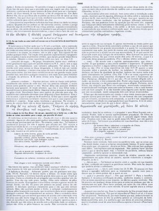 45
IIAGO
unidade de Deus é suficiente. Consideradas as coisas desse ponto de vista,
uma vez mais não se pode duvidar do conflito com o ensinamento paulino.
(Oesterley. in loc.).
Os comentários sobre este versículo, bem como sobre a introdução a esta
secção, mostram que há algumas diferenças de idéias sobre a nature/.a das
obras e da fé, nos escritos dc Paulo e T iago, m as que, qu an to ao uso
fundamental desses vocábulos, não há qualquer diferença substancial.
Portanto, nào nos podemos livrar da oposição que há entre eles. supondo
que indicavam idéias radicalmente diferentes pelos termos «obras» e «fé». A
contradição, pois, é doutrinária, e não verbal, e, de fato. essa é exatamente
dadas‫)■׳‬. Então ele exclamou: '0 caminho é longo c a provisão é pequena'.
(Com isso ele quis dizer que a provisão para sua viagem aos céus nào cra
suficiente, e precisava de maior número de boas obras para scr o bastante).
Assim, ele doou metade de sua fortuna, a fim dc assegurar-se». Em Baba
Bathra 10a, diz-se que Deus p&s os pobres na terra a fim dc salvar os ricos
do inferno. Isso quer dizer que os ricos, mediante suas esmolas, conseguirão
mérito suficiente para serem admitidos aos céus.
«Uma excessiva importância à eficácia das boas obras era dada na crença
judaica. Quando eles (os judeus) se vão tornando crentes, correm o perigo
de perder algo da excelência de sua crença anterior, supondo erroneamente
que as obras, nào sendo eficazes por si mesmas (o que até aquele momento é
certo), sào inteiram ente desnecessárias, c que o m ero fato de crer na
a contradição que estam os enfrentando aqui, do mesmo modo que 0
cristianismo paulino contradizia o legalismo cristão.
15 εάν αδελφός ή αδελφή γυμνοί ύπάρχω σιν και λειπόμενοι τή ς εφήμερου τροφής,
1 ‫ן‬ «
■
a»
‫]׳‬ add &t A al lat *yh bo ς
2115: Se um Irméo ou um■ irraã estiverem nus · tiverem falta de mantimento
sente-se seguro em sua salvação. E apenas recomenda ao irmão pobre que
«aperte o cinto». O autor deste comentário conhece o caso de um pastor que
estava realm ente em grande necessidade e a quem foi recom endado
exatamente essa ação, por parte dc crcntcs sem coração que deveriam ter
sido os prim eiros a ajudá-los cm sua necessidade. E os que assim lhe
disseram eram seus colegas dc m inistério. M as fizeram -no para sua
vergonha etern a. Os que vivem assim têm um a «fé m orta», 0 que é a
conclusão dessa pequena parábola. (Ver o décimo sétimo versículo).
«...irmã...<■ Dc acordo com o espírito neotestamentário, que eleva a
mulher. O que acontece a uma crente também é importante. O judaísmo
degradava a mulher; c alguns rabinos chegaram a debater sc a mulher tem
alma ou nào. (Ver as notas expositivas em João 4:27,29 quanto a uma
discussào sobre a posição da mulher, no judaísmo). O cristianismo se
declarou em favor da igualdade da mulher, embora isso nunca tenha sido
posto inteiramente em prática. (Ver Gál. 3:28 e as notas expositivas ali
existentes, acerca desse conceito). (Comparar isso com o Testamento dos
Doze Patriarcas, Zebulom vii.1-3, que diz: «Vi um homem afligido com a
nudez, no inverno, e tive compaixão dele. Furtei uma roupa secretamente,
da casa de meu pai, e a dei para aquele que estava afligido. Portanto, meus
filhos, dai daquilo que Deus vos outorgou, m ostrando com paixão e
misericórdia sem hesitação, para com todos os homens, e dai a cada homem
com um bom coraçào. E sc não tiverdes coisa alguma para dardes àquele
que tem necessidade, tende compaixão dele com ternas misericórdias.
O fato que são mencionados um «irmão» c uma ·irmã» mostra que o autor
sagrado aponta para um dever ‫״‬óbvio». Se um homem nào tem compaixão
por um estranho, certamente terá compaixão, sc sua fé e real. daqueles que
sabe estarem em aflição na congregação local que freqüenta. A lei do amor.
naturalmente, exige mais do que o dever «óbvio».
θερμαίνεσθε και χορτά ζεσθε, μ ή δώ τε 8 ε αύτοΐς
verdadeiro dono foi-se embora; e o pregador c seus filhos ficaram com o
animal. Porém, tudo sc tornou espiritualmente prejudicial. Os filhos do
pregador não mais respeitavam a seu pai. E, passado algum tempo, dizia
este: «Ficamos com o cão; mas eu perdi meus três filhos, que não querem
saber dc Cristo». Tal homem era ortodoxo em suas doutrinas, mas não o era
na prática diária.
Os homens léem e admiram o evangelho de Cristo,
Com seu amor tào infalível v verdadeiro;
iV/a.v, que ditem elea, e que pensam eles
Do evangelho segundo a tua pessoa?
(Anônimo)
*Não ores e pregues com o ‘crcm c dc leite' p ara víveres com o 'leite
desnatado'». (Henry G. Bosch).
Notemos neste versículo, bem como na parábola toda, que as coisas que
■
‫׳‬nào foram dadas» eram as próprias necessidades básicas. O autor sagrado
frisa aauilo que. obviamente, ■
‫׳‬deveria ser feito». Nào está em foco qualquer
caso dúbio, com hipóteses sutis dc impiedade. Não poderia haver dúvidas
sobre o que se deveria fazer; mas, o homem da parábola, embora falasse
«piamente», preferiu ignorar a necessidade real.
·Impressões sentimentais passivas, diante da miséria, quando não se
transformam cm ações ativas de socorro, apenas endurecem o coração».
(Faucctt, in loc.).
*...!de em par...» Tal homem sc mostra «civil» e ·cortês» em sua maneira
de falar, cuidando cm cumprir as gentilezas sociais. Mas nada faz daquilo
que poderia aliviar o sofrimento.
*...aquecei-vos...», isto é, com vestes (ver Jó 31:20). Às pessoas em foco
faltava o agasalho suficiente para as intempéries, quanto mais para 0
decoro que as vestes podem dar a quem as usa.
*...qual é o proveito disso?.,.» Em que sentido? 1. Para o beneficio
humano; 2. ou para a justificação da alma, conforme mostra o contexto.
(Ver as notas expositivas a esse respeito, no décimo quarto versículo). Nâo
há proveito cm qualquer dessas áreas para as palavras piedosas que nào sc
transmutam cm ação. Deve haver piedade nas ações da vida diária, para
que haja proveito cm um e outro sentido. O autor sagrado ataca a «crença
fácil».
«Aquecei-vos e enchei-vos. Essa é a reprimenda da fria prosperidade ante
a adversidade importuna. *Por que tal impaciência? Deus é um só, e é nosso
Pai: ele proverá'. Nenhuma fé, por mais intensa que seja. poderia revestir os
membros que tremem dc frio ou poderia aplacar as contrações da fome.
Quãoescarninha, pois, é a zombaria que usa textos de preceitos piedosos,
que é o resultado usual dc uma benevolência espúria e barata!» (Punchard,
in loc.).
O autor passa a ilustrar quão oca é a fé sem a caridade, sem a expressão
de amor ao próximo. Ele nos expõe uma pequena parábola. Um homem vê
um irmào ou uma irmà que carecem das necessidades básicas da vida, como
o alimento c as roupas: no entanto, não se põe a agir. Sua suposta fé não
produz qualquer fruto. Tal inação teria parecido especialmente repugnante
para os judeus c para os primeiros cristãos, que davam grande importância
às esmolas. (Quanto a notas expositivas sobre esse fato, ver Atos 3:2).
*...carecidos de roupa...» No grego, literalmente, temos mus», embora o
termo geralmente seja usado em sentido relativo no N.T., isto é. sem a capa
externa, ou, simplesmente, sem vestuário adequado. Tal pessoa vem à
reunião com uma camisa ou blusa desgastada; a irmã só tem um vestido
Eara usar no domingo; e mesmo essa roupa há muito deixou de ser decente.
Ima outra crente, que tem cinco vestidos novos em seu guarda-roupa, pode
perceber isso. sem sentir qualquer simpatia e sem nada fazer para remediar
a situação da primeira. A fé desta última seria fingida, um simulacro
espiritual.
*...alimentocotidiano...·· Algumas pessoas, entre as classes mais pobres,
literalmente nào sabem dc onde lhes virá sua próxima refeição, e muito
menos como poderão passar o mês. Muitas delas nào possuem dinheiro
bastante para *garantir, dc modo absoluto, que elas e seus filhos terão o
necessário para a alimentação diária. Algumas dessas pessoas se encontram
na igreja cristã. Deveríamos fazer uma espécie de provisão para elas. Os
membros mais abastados deveriam estar dispostos a fazer donativos. Essa é
a lei do amor, o que é exigência da fé autêntica. O fato que o autor sagrado
m enciona 0 «alim ento cotidiano» m ostra-nos que o caso suposto pela
parábola é «urgente». Exige ações imediatas c generosas. No entanto, o
crente de «crença fácil» nào sc deixa impressionar. Quer dê, quer não dê.
16 ειτττ} δε τις α ύτοΐς εξ υμώ ν, Υ π ά γ ε τ ε εν ειρήνη,
τα επιτήδεια του σώ μ ατος, τ ι το όφελος;
2:16: · algum d· vós lhes disser: Ide em paz, aquental·vos e fartai-vos; · não lhes
derdes os coitas necessárias para 0 corpo, que proveito hé nisso?
O indivíduo prim eiram ente diz: *Tenho fé» (ver o décim o q u arto
versículo). Agora ele «diz.» para quem padece necessidade: ·Arranja aquelas
coisas de que precisas para scr feliz». No entanto, tiada ·faz». Tal homem é
condenável porque ele não é aquilo que afirm a ser. Ele rejeita a
espiritualidade da lei, c a sua piedade é superficial, nào passando dc
expressões verbais. A espiritualidade é a transformação do ser inteiro, que
nào pode resumir-se cm palavras pias.
Lideres da terra incerta, guias de norte perdido... .
.......reverteram os seus marcos;
Nascidos estéreis, planta mirrada, raizes no lixo,
Florescem sem fruto, cuja folhagem sufoca,
Sua aeiva 4 lenta, rejeitam ao sol
Obtedores, nào geradores; ganhadores, e nào principiantes;
Que não se guiam por qualquer estrela...
Negando diariamente, incapazes de cavar
Contadores de colheres, contentes com almofadas
Nem drogas e nem isolamento curarão esse câncer.
(C. Day Lewis)
Sào líderes das igrejas, mas perderam toda c qualquer influência, devido
à sua maneira de vida que consiste apenas dc ·conversas pias».
A Influência Perdida: ■Acharam, porém, que ele gracejava com eles»
(Gên. 19:14). Portanto, Ló deixou muito a desejar, no modo como agia
perante sua família, c terminou fazendo grande dano para os que viviam ao
seu redor. Conta-se a história de um pregador que sucedeu apanhar um cào
perdido. Esse cão cra todo preto, porém, tinha certo número de pêlos
brancos na cauda. O pregador c seus filhos vieram a gostar m uito do
animal. Então, um dia. foi posto um anúncio no jornal, acerca do cão
perdido. A descriçào apontava claramente para o cão que eles tinham
adotado. Mas. nào queriam perder o bicho, c cortaram cuidadosamente
todosos pelos brancos de sua cauda, que no anúncio dizia serem capazes de
distinguir o animal. Nào responderam ao anúncio. Mas o verdadeiro dono
do cão descobriu que um animal que estava dc acordo com a descrição vivia
cm uma casa nào muito longe da sua. Foi ver o cão; c este deu todos os
sinais de reconhecer seu verdadeiro dono. Mas o pregador apontou para o
cào, dizendo que não estava de acordo com a descrição dada no anúncio,
porque não tinha os pêlos brancos na cauda. Nào convencido ainda. 0
 