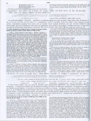 TIAGO
os buscava em maiores proporções, esqueceu-se de sua própria alma. (Ver
Luc. 12:19). O rico, que vivia em luxo perverso, nào teve tempo de dar
atenção a Lázaro, que jazia diante dc seu portão. (Ver Luc. 16:19).
44
Por preocupar-se e moer-se.
Por agoniar-se e temer,
Ninguém obtem algo de Deus.
Mas, à oração ele ouve.
O homem que já tinha bens amealhados para muitos anos, mas que ainda ★ ★ ★
4 μ ο ιχα λίδα ς1,* ούκ οϊδα τ€ ο τι η φ ιλία το ν κ ό σ μ ο ν εχθ ρα το ν θεον ε σ τιν ; ος εάν οννβονληθτ}
φ ίλο ς είνα ι το ν κ ό σ μ ο ν, εχθρός το ν θεον κ α θ ίσ τα τα ι.
' 4 |A1 ροιχβλ^τ Η* A Β 13 Η
Ι 6
211* 12(1 173(1 jt*·.* ‫ח‬
··.·«*·
‫־‬
.‫׳‬■ ...... ι0, 181 32* 330 43β 451 «1« 6219 630 ·‫«׳‬ ΙΜδ»877 2127 2412 ZW1 2468 Br/t
eyr«· cop"·*‫״‬ arm clh ,'‫י‬ μοιχοί *ai μ0ιχα.ϊ£κ ‫א‬ Κ 1' 4149) ‫׳‬ O
.V
J 0142 89 | Ltcl «yH* Pe-Oecumeniu* Thoophylact
4 1^...*<x0í<
7rare< Ho S.7: I Jn 2.15 | κοομου Io] add tvvtov ‫א‬ laC»
>
·*’j (fyfya] ίχβρά 22<
j8 lat)
No simbolismo bíblico μ ο ιχα λίς («adúltera») c usada figuradamente acerca dc Israel, como esposa infiel dc Iahwch (cf.
Sal. 73:27; Jer. 3:20; Eze. 16 c 23; Ose. 9:1; c, similarmente, no N .T., cm Mat. 12:39; 16:4; Marc. 8:38). Quando copistas,
porem, entenderam a palavra neste ponto, em seu sentido literal, ficaram perplexos, por que somente mulheres eram
mencionadas, pelo que consideraram justo adicionar igualmente uma referência aos homens. A forma mais breve c fortemente
apoiada por testemunhos alexandrinos e ocidentais (‫א‬ * A B 33 81 629* 1241 1739 it (fí) vg sir (p) cop (sa.bo) ara etí).
Agir como cies vinham agindo, buscando os prazeres e lazendo do próprio
·cu> um deus. provocando divisões na igreja, promovendo rivalidades, era
demonstração de que se tinhàm tornado amigos do mundo, que está em
4:4: Infiéis, nào w W i que o amiza4· do mun«)o é iain1lx<Kl· contra Dava? Portento
qoalqvar quo quitar f r amigo do inundo comtititi-1· Mmigo da Daui.
·...Infiéis...» Vários manuscrito« dizem aqui *...adúltero«· © adúlteras...»,
que é uma glosa para aclarar o texto original, que diz. sim plesm ente,
«adúlteras». Os ivtcribas se admiravam ante o uso do gênero feminino, ao paiwo
que norm alm ente, quando era feita algum a declaração gorai, que incluia
homens e mulheree, era usado o masculino: no caso, deveria ser «adúlteros». A
expansão aparece nos mss KLP, Aleph|3) e a maioria doa m anuscritos
minúsculos da tradição bizantina. Porém, isso é uma modificação da forma
mais difícil para a mais fácil. Os mss P(74), Alephll), AB. 33. 81. 62911), 1241,
1739. o itlff). a Vg, o Si(p|, o còp(8a bo). o ara e o etí exibem a forma mais
curta, «adúlteras«. Talvez 0 feminino tenha sido escolhido porque era costume
doe autores do A.T. descreverem a nação de Israel como a esposa infiel de
Yahweh;e. naturalmente, nessecaeo.o feminino era usado. (Ver Sal. 73:27: Isa.
54:5; Jer. 3:20; Eze. 16 e 23; 08é. 9:1. No N.T. aparece a mesma idéia, em Mat,
12:29; 16:4; Marc. 8:38 e Apo. 19:7 e 21:9). Portanto, na presente referência,
não há qualquer intuito dc salientar as mulheree. A igreja local intereeseira,
que faz aos prazeres o seu deus. é como uma mulher adultera, infiel a quem
exerce autoridade legitima sobre ela. deerespeitadora do nome divino. A
tradução inglesa de Williams diz aqui «...esposas infiéis...»; e isso dá o sentido
r o autor sagrado provavelmente tencionava. A tradução inglesa de Philips
«...sois como esposas infiéis...» O adultério em foco e 0 de natureza
espiritual; mas náo ná razão para supormos que tam bém nào houvesse
adultérios literais entre elas. Sendo esse o sentido, o autor sagrado chama-nos
de volta da lealdade ao mundo para a correta e original loalaade.
·,..a amizade do mundo é inimiga de Deus?...» (Ver II Cor. 6:11 e ss.
quanto a um trecho sobre a separação, e que tem atitu d e sim ilar à da
presente passagem. Ver também João 2:15,16). Temos aqui uma declaração
sucinta, que talvez fosse uma máxima corrente em seus dias, empregada
pelo autor sagrado.
«...mundo...» No grego c ·kosmos», palavra algumas vezes usada para
indicar o mundo físico, os seus habitantes, ou o universo; mas também cra
freqüentemente empregada cm sentido ético, para indicar uma sociedade
corrupta, ou o principio do mal, que opera sobre os homens, neste plano
terreno. Nào há que duvidarque esse é seu uso. neste ponto. (Ver também
Hermas 6:4: Testamento dos Doze Patriarcas, Issacar 4:6; Stob., par. 428.
24 Sc. En. 48.7; I João 2:15.16; I Cor. 3:19; 5:10; 7:31 e João 15:8,19).
5 rj δ ο κ ίΐτε ό τι κενώ ς η γρ α φ ή λ έ γ ε ι, 0 Π ρ ο ς φθόνον
' 5 Κ Ί χ α τ ψ κ ισ ιν ρ " ‫א‬ A Β '104 ‫׳‬Β 104 1241 1739 1877* ί *ar4-K1j<7‫״‬ ■
Κ Ρ Οββ 0142 35 SS ΙΚΙ 32« 330 436 451 614 1)2!» 636 #«ί 1505 1S77* 2127 2412
rivalidade com Deus. Assim sendo, se tinham tornado hostis contra Deus.
Ao se amoldarem a padrões pagãos, tomavam a posição de pagãos, no
tocante a Deus. O desprazer divino haveria, eventualmente, dc levá-los a
juízo.
Não deslizemos fracamente para a traição,
Dando a outros o que devemos só ú Ele.
·Ai dc vós. quando todos vos louvarem!» (Luc. 6:26). O mundo ama aos
seus. (Ver João 15:19). O soldado cristão precisa aprender que se encontra
cm estado de animosidade com o princípio do mal. o qual se manifesta no
mundo. Sabendo disso, estará pronto a batalhar contra o mal, interno e
externo.
Este mundo vil é amigo da graça c nos ajuda a avançar na direção de
Deus? A experiência de cada dia demonstra que não c assim.
A amizade com o m undo: 1. Ê uma lealdade espiritual ao princípio do
mal e do pecado, bem como é a negligência à santidade. 2. £ a busca e 0
amor pelas coisas mundanas. 3. Consiste cm fazer dos prazeres um deus. 4.
Prcocupa‫־‬se demasiadamente com a prosperidade financeira. 5. É a busca
pela glória mundana, pelo poder c pela posição. 6. Leva à falta dc interesse
pelas realidades espirituais, pois e uma atitude de pouco caso acerca dos
valores eternos, com ênfase sobre os interesses materiais. 7. ê a busca por
coisas legítimas, mas secundárias, às custas da vida diária segundo a
dimensão eterna.
Satanás é o verdadeiro chefe deste mundo (ver Joào 14:30). O mundo jaz
inteiramente debaixo do poder dc Satanás (ver I João 5:19). Satanás ama
aos inimigos de Cristo (ver João 7:7). Há um certo «espírito do mundo· que
nos afasta de D eus. (V er I Cor. 2:12). Passam o m undo e suas
concupiscências, mas estes conservam os homens como escravos, a despeito
dessa circunstância. (V er I João 2:17). A tristeza segundo o mundo
eventualmente resulta cm morte. (Ver II Cor. 7:10).
‫״‬Quando o mundo entra na igreja, a igreja sc torna em um sepulcro
caiado, pois a sua vitalidade espiritual é extinta·. (Adam Clarke, in loc.).
εττπτοθει το π ν εν μ α ô κ α τω κ ισ εν 2 εν ή μ ΐν ; '
2402 2495 :81 (“* κ α τ φ κ μ α ν', fí{// L*ct it“ ” '■«.·‫יי‬
"
‫׳'■*··יי·״‬ ■· vg syr»‫׳‬* cop■‫**·״‬
arm Ps-O ecum eniu* T hnophyinct
* 5 - 6 *‫״‬ c minor, r nuwtion, <■tetMDeot: TR (WH) ·Bov) No* BK* AV RV■«1 A8V■**1 R8V (NEB) TT L‫׳‬jtb $<* ff c qmation, c quwlion, ewtemMit: WH1* ‫״‬ RV A8V ,í
e <
1uralion, c *Utcmnni. c. gtatoment: WH1
”*’ RV·■* A8V‫״‬ «* ff c minor, c <ju«!tÍou, c nonc: Jer $ c mitxir. c minor, t (1u<atia!j: 7At ff c minor, e minor,
e statcment: Zür»5 »
‫׳‬ IIρ ύ χ .,.ή μ ϊν Eli 20Λ J (A íy íi, Π ρ ο ς . . . η μ * ν ; ] λ * γ α ; π ρ α ς . . . tjjuu‫׳‬ : R 1 : λ * ν « . Π ρ ο ς . . . η μ ιν . R “ ) |
As duas formas verbais, que, por causa dc itacismo, eram pronunciadas igualmente, têm sentidos levemente diversos:
κατψ κισεν é causativa (4(0 espírito que ele (Deus) fez habitar cm nós>), ao passo que κατώ κησεν é intransitiva («o espírito
(ou, Espírito) que habita — em nós»). Com base na evidencia externa, κατω κισεν é um tan to m elhor confirm ada
( ‫א‬
74
‫ק‬ A Β Ί7 049 104 226 241 462 547 807 1241 1739 1877*) do que κατφκησεν ( K L P 056 0142 maioria dos minúsculos e
todas asversões - a maioria das quais, porém, não poderia representar facilmente a idéia causativa. Com base nas probabilida
de transcrição, já que κα τοίκιζα ν não ocorre cm nenhum outro trecho do N .T.; copistas mais provavelmente tc-la-iam
substituído pelo termo mais comum, κατοικεϊν, e não vicc-versa.
4:5: Ov penioii qoo aai vòo 411 a eicrrfara: 0 Espirito qua aia fax Iwbltar am nés
uma tradução poética de passagens bíblicas como Exo. 20:5, sem qualquer
tentativa de fornecer-lhe o fraseado exato. 4. Poderia ele ter-se referido a
uma ·passagem· inteira do A.T., dando-nos um extrato da mesma que nos
fornece o mesmo sentido. A passagem dc Gên. 2:7 alude ao poder expiador
do E spirito, c certos trechos, como o capítulo trin ta e dois do livro de
Deuteronômio fala sobre sua atitude dc ciúmes; portanto, o autor sagrado
pode ter combinado essas idéias, ou citado uma afirmação corrente, com
esse propósito, ou criado, ele mesmo, uma afirmação sucinta. 5. Outros
comentadores crêem que o autor sagrado não fazia qualquer citação direta,
mas apenas dava o sentido geral de algumas idéias vetotestamentárias.
Porém, fatal a essa idéia é o fato que a fórmula literária para citações é
aparente neste versiculo. «...afirma a Escritura...* Além disso, a citação
(tal como em T ia. 1:17a) foi vazada em um estilo poético grego, um
hcxâmctro, pelo que a afirmação é distintamente separada do restante do
versículo, que o introduz. 6 . Outros têm suposto que há aqui uma «glosa>,
isto é. que neste versiculo temos uma interpolação feita por algum escriba
posterior, a quem se deveria, portanto, o ·erro» da citação. Porém, não hl
ameia por ná» até 0 avma?
«...a Escritura... · Nada há de paralelo, no A.T., nos livros apócrifos do
A.T. ou nos escritos rabinicos, ao que é «citado· aqui. Nos tempos do
escritor sagrado já cra comum usar o termo «Escritura* para indicar algum
escrito sagrado canônico; e não é provável que ele tivesse apresentado essa
«afirmação» como objetivamente autoritária, chamando-a de «Escritura»,
se tivesse tencionado outro escrito além daqueles que seus leitores
reconheciam como divinamente inspirados. A expressào grega «e graphe»,
por conseguinte, visa indicar «Sagradas Escrituras*. Tudo isso tem deixado
atônitos os intérpretes, porauanto nenhuma passagem «bíblica» assim pode
ser encontrada. Os comentários sobre isso variam de acordo com os pontos
seguintes: 1 . O autor sagrado pode ter citado uma declaração corrente
(seria um ♦hexâmetro», neste caso), referindo-se à mesma, frouxamente,
como *Escritura*. 2. Ele pode ter citado uma declaração corrente, aludindo
à mesma como se fosse «Escritura», porquanto contém o espírito de várias
passagens do A.T., como E x a 20:5. 3. Ou sua *declaração» pode ter sido
 