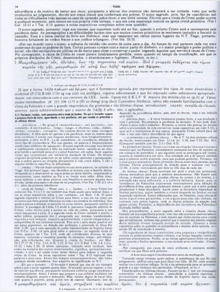 advertência e de motivo de temor aos ricos, porquanto a altivez doe mesmos não demorará a ser cortada, visto que serão
conduzidos ao julgamento, devido aos maus tratos que conferiram aos pobres. O autor sagrado, pois, faz da «paciência» sob
todas as dificuldades (não apenas no caso da opressão pelos ricos),o seu tema central. Ele cria que a vinda de Cristo podia ocorrer
a qualquer momento, pelo menos em sua própria vida terrena, o que era uma esperança comum na igreja cristã primitiva. (Ver I
Cor. 15:51 e I Tes. 4:15 quanto a notas expositivas completas sobre essa questão).
O autor-sagrado, portanto, roga aos crentes que suportem tudo até ao fim, quando o próprio Cristo será a recompensa pela
paciência deles. As perseguições e as dificuldades faziam com que muitos crentes primitivos se sentissem tentados a desistir do
caminho. Esse é o tema central do livro aos Hebreus, mas que reaparece em vários outros lugares do N.T. Tiago, portanto,
buscava fortalecer às «mãos fracas e aos joelhos trôpegos». (Ver Isa. 35:3).
«Em um mundo como o nosso, a colheita da retidão não ocorre da noite para o dia. As forças do mal parecem cada vez mais
poderosas do que os poderes do bem. Certas pessoas contam com a maior parte do dinheiro, e o maior prestígio e poder político e
social, não têm escrúpulos em utilizar-se de meios para obter e conservar o poder, negando àqueles que servem à causa ae Cristo.
Por conseguinte, a causa de Cristo às vezes parece inteiramente perdida, como quando no tempo da crucificação, em que os
próprios discípulos de Cristo, desanimados, o abandonaram e fugiram». (Easton, in loc.).
7 Μ α κ ρ ο θ υμ ή σ α τε ουν, αδελφ οί, εως■ τή ς π α ρο υσ ία ς το υ κυρίου.Ιδού ό γε ω ρ γό ς εκ δ έχ ετα* το ν τίμ ιο ν
κα ρπόν τή ς γ η ς , μα κρόθυμω ν €77’ α ύ τω εω ς λάβ-η1 πρόϊμ ον κ α ί δ ψ ιμ ο ν .
7 ·‫־‬ |Bj λ ά ι %ρ ‫״‬ Β 048 9 « 1241 1739 H· ■‫״‬
‫׳‬.·.»*» ». *■» v g <χ>ρ- arm g λά /Jjr J Xdjíín 43* S λάβν καρπ&ν (‫א‬ · καρπόν 7όν) ‫«א‬ it« eyr*■*■:copb*lCansío-
i<
i7òv A Κ P 4 ‫׳‬ U4S «50 0142 «I 8* 11M 181 32* 330 451 «14 62« 630 1S05 1H77 doru* Antw chu»
2127 2412 24«2 24«5 /.1W n>r'■ '.‫׳‬ Pa-O ecum ephi* T h foph ylftet $ vtTÀv
76 TIAGO
7 r p ò in o v κ α ί 6ψ ιμ ο ν L)t 11.14; J r 5.24; Jl 2.23
Já que a forma XáÔfl πρόϊμον και όψιμον, que é fortemente apoiada por representantes dos tipos de texto alexandrino e
ocidental (P (74) B 048 1739 vg cop (sa)) era ambígua, copistas adicionaram o que foi reputado como substantivo apropriado.
Assim, cm consonância com o uso coerente da LXX, νετόν figura cm A K L Ρ Ψ maioria dos minúsculos sir (p,h) al. Vários j
outros testemunhos ( ‫צ‬
117
398
‫צצ‬
2
‫א‬ it (ff) sir (hmg) (cop (bo)) Cassiodoro Antíoco), talve2 nSo estando familiarizados com o
clima da Palestina e com a grande importância das primeiras e das últimas chuvas, introduziram καρπόν extraída da cláusula j
anterior, assim subentendendo que o sujeito de c «ele», isto, o agricultor.
depender da providência divina, pois, sem as chuvas, todo o seu trabalho
será inútil.
·...precioso fru to ...· A terra finalmente produz, fruto, c sua produção é
vital c preciosa. Recompensa a paciência do lavrador. E este pode dizer:
«Valeu a pena todo o trabalho·. Portanto, 0 crente nào precisa ter dúvidas
sobre a preciosidade da vida eterna (ver notas expositivas cm João 3:15), a
qual será a recompensa de sua espera, porquanto Cristo voltará para dar
vida, e isso com maior abundância do que agora.
··...asprimeiras e as últimas chuvas...» No A.T. há dois períodos críticos
de chuvas, mencionados cm Deut. 11:14: Jer. 5:24: Joel 2:23; Zac. 10:1.
(Comparar também com Jer. 3:3 c Osé. 6:3).
As prim eiras chuvas. Essas ocorriam na estaçào chuvosa (outono e
inverno) que. na Palestina, normalmente começava nos fins dc outubro ou
cm comcços de novembro, e que algumas ve7
.es sc prolongava até janeiro,
quando se transformava em neve. Sua utilidade cra a de prover umidade
para a semente recém-plantada, para que pudesse germinar. Portanto, era
o sinal para a semeadura. Essas primeiras chuvas eram mais pesadas que as
últimas. Chovia principalmente da direção oeste e sudoeste (ver Luc.
12:54), à noite, continuando por dois ou três dias de cada ve7..
As últimas chuvas: Essas ocorriam em abril e maio (na primavera),
chuvas necessárias para que a semente amadurecesse. Não fossem essa*
chuvas, a despeito das mais pesadas chuvas do outono e do inverno, e a
um idade nào seria suficiente, c a colheita falharia. A ssim , pois, os
lavradores da P alestina esperavam ansiosam ente pela bênção da
providência divina, para que pudessem semear e para que a safra pudesse
amadurecer e fosse abundante. Assim como os lavradores dependiam do
Senhor p ara isso, assim tam bém o crente depende do Senhor em sua
inquirição espiritual. Somos informados que, na Palestina, essas chuvas de
modo algum eram g aran tid as, e em alguns anos elas não vinham , em
contraste com outros lugares, onde as chuvas próprias da estação eram
jâj
Mui provavelmente, 0 autor sagrado sabia a respeito dessas chuvas,
baseado em sua experiência pessoal: mas isso não provaria necessariamente
que ele escreveu na Palestina, e nem mesmo que tenha escrito para crentes
H É ■
_
expositivas sobre as questOes da proveniência e destino desta epístola, ver a
secção III da introdução à mesma).
·Os seguidores de Jesus constituíam um a pequena e insignificante
maioria no poderosíssimo império romano, e as forças lançadas contra eles
pareciam avassaladoras. Porém, se ao menos agüentassem firme um pouco
mais, quando o Senhor aparecesse, a sua verdade seria vindicada·. (Easton.
in loc.).
·Por conseguinte, por causa dc vossa profunda e constante miséria,
certificai-vos que Deus está próximo.
A hora mais negra é imediatamente antes da madrugada.
Tomando vossas tristezas quais pedras, à semelhança do que fez Jacó
antigamente, edificai uma casa para Deus (ver Gên. 28:19), onde podereis
ocultar-vos c encontrar refúgio. Sc há a ira entesourada para os opressores,
grande é a paz vindoura dos oprimidos». (Punchard, in loc.).
Falando sobre as «últimas chuvas», Faucett (in loc.), tem um interessante
comentário: ·As últimas chuvas... precederão a colheita espiritual, e
provavelmente serão uma outra efusão do Espírito Santo, nos moldei
pcntecostais».
5:7: Portam·, in■«·!, 1 1 d· pocfeirtai «té · Ή·4* 4· $•1*4*. Bi '· · 0 lavrafer ·ipora
• prodoso fruto da to m , 09«oròon<k>-o com *acionc«, et* qu· roe*ba ai prtmeirm 0
■s «iHirra» chuvas.
«...paciência...» No grego é ·m a kro th u m eo ·, ·ser paciente», ·ser
constante». A raiz cm akros, ·longo·, «longe·, e «thumos», «vida», ·hálito·,
·alm a·, ·coração», ·coragem ». O s crentes devem ter um a «coragem
duradoura». A idéia pode ser apenas a da paciência, mais ou menos como
esse vocábulo é usado nas línguas m odernas; m as freqüentem ente,
entretanto, a idéia, no N.T.. é a de ·constância♦, dc «resistência» debaixo de
certo tipo de circunstância. Por isso mesmo, tal palavra é freqüentemente
usada como sinônimo de «upomone». O autor sagrado encoraja seus leitores
a continuarem constantes e fiéis na convicção moral, opondo-se ao erro,
praticando a santidade pessoal e o amor fraternal; cm suma. fazer aquelas
coisas que caracterizam um verdadeiro discípulo dc Cristo. Os leitores
originais da epístola poderiam ter de sofrer cenas opressões e perseguições;
mas a ordem parece ser dirigida diretamente à vida cristã diária, e não a
alguma instância específica de dificuldade.
κ...irmãos...* Há um duplo propósito no uso desta palavra, na epístola dc
Tiago. Em primeiro lugar, isso identifica os leitores com a família divina,
obrigando-os a observarem as regras próprias dessa família, respeitando-se
mutuamente, como também ao Pai c ao Irmão mais velho. Além disso,
nesta epistola, 0 uso dessa palavra com freqüência assinala alguma nova
divisão, sendo uma espécie dc sinal dc tal propósito. (Ver Tia. 1:19; 2:1,14 c
3:1, além da presente referência).
·...vinda do Senhor...» Neste caso, o ·...Senhor...» é Jesus Cristo (tal
como cm Tia. 1:1 e 2:1; ver também esse titulo usado para indicar Jesus, e
ver as notas expositivas sobre o seu «senhorio·, em Kom. 1:4). O autor
sagrado esperava o retorno de Cristo para breve; e isso ele via como um
elemento que faria grande diferença na vida e na conduta do indivíduo. Isso
ajuda a pessoa a mostrar-se paciente no curso correto, porquanto conduz ao
Senhor. A passagem dc I João 3:2 alude à ·parousia» (segundo advento dc
Cristo), como motivo para a pureza na vida do crente, porquanto a sua
vinda inaugurará o juízo. E a segunda vinda de Cristo também é motivo a
ações nobres, porquanto nos é assegurado que seremos transformados
segundo a sua imagem , naquela oportunidade, c assim chegarem os a
compartilhar de sua natureza essencial. Esse será o salto maior possível em
um passo gigantesco, na direção das perfeições c plenitude de Deus Pai
(Efé. 3:19), que é uma operação do poder transformador do Espirito Santo
(ver II Cor. 3:18). (A nota geral sobre a «parousia», ou segunda vinda de
Cristo, aparece em I Tes. 4:15, onde são considerados diversos de seus
aspectos, incluindo a vexatória questão do elemento tempo—pré-tribula-
ção, pós-tribulaçào, etc. Q uanto à «vinda do Senhor», ver M at.
24:3.27,37,39; 1Tes. 3:13; 4:15; 5:23; II Tes. 2:1; II Ped. 1:16; 3:4; I Cor.
15:23; I João 2:28). O termo «parousia», utilizado neste versículo, bem
como na m aioria dos outros m encionados, significa, prim ariam ente,
«vinda», e veio a ser usado como termo técnico para indicar a «segunda
vinda· de Cristo. As notas expositivas sobre I Tes. 4:15 explicam essa
palavra e seus usos. A ntes dos tem pos neotestam entários, não tinha
qualquer alusão messiânica, mas adquiriu tal significação no N.T.
·...E is que o lavrador...» O lavrador é homem que nos dá um exemplo
sobre o que 0 autor sagrado queria dizer. O lavrador precisa esperar; c tem
de exercer paciência, po rq u an to nenhum a colheita surge im ediata e
automaticamente. Antes, é mister que prepare a sua colheita mediante um
trabalho diligente, arando e semeando. Mas. mesmo depois de haver feito
tudo quanto é possível, ainda assim tem de esperar. Outrossim, tem de
8 ρια κροθυμήσα τε και ύ μ εΐς, σ τη ρ ίξ α τε τά ς κα ρ8ία ς υμώ ν, δ τι ή π α ρ ο υ σ ία το υ κυρίου ή γγικ εν .
β >
) irap o w la ...4 yytxtv Η13.11-12 ‫;״‬ Ηβ 10.25.1 Ρ« 4.7
 