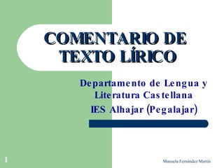 COMENTARIO DE  TEXTO LÍRICO Departamento de Lengua y Literatura Castellana IES  Alhajar (Pegalajar) 