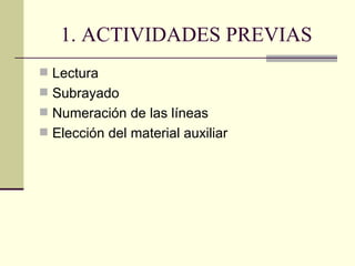 1. ACTIVIDADES PREVIAS
 Lectura
 Subrayado
 Numeración de las líneas
 Elección del material auxiliar
 