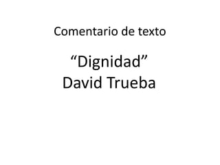 Comentario de texto 
“Dignidad” 
David Trueba 
 