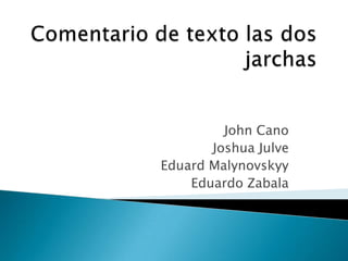Comentario de texto las dos jarchas John Cano  Joshua Julve Eduard Malynovskyy Eduardo Zabala 