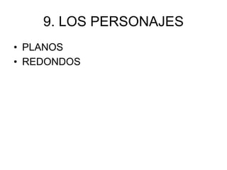 9. LOS PERSONAJES
• PLANOS
• REDONDOS
 