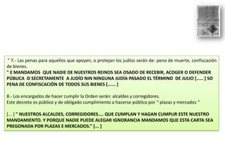 “ 7.- Las penas para aquellos que apoyen, o protejan los judíos serán de: pena de muerte, confiscación
de bienes.
" E MAND...