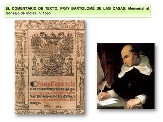 EL COMENTARIO DE TEXTO. FRAY BARTOLOMÉ DE LAS CASAS: Memorial al
Consejo de Indias, h. 1565

 