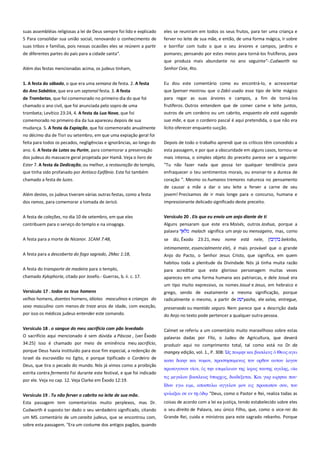 suas assembléias religiosas a lei de Deus sempre foi lido e explicado
5 Para consolidar sua união social, renovando o conhecimento de
suas tribos e famílias, pois nessas ocasiões eles se reúnem a partir

eles se reuniram em todos os seus frutos, para ter uma criança e
ferver no leite de sua mãe, e então, de uma forma mágica, ir sobre
e borrifar com tudo o que o seu árvores e campos, jardins e

de diferentes partes do país para a cidade santa".

pomares; pensando por estes meios para torná-los frutíferos, para
que produza mais abundante no ano seguinte"-.Cudworth no

Além das festas mencionadas acima, os judeus tinham,

Senhor Ceia, 4to.

1. A festa do sábado, o que era uma semana de festa. 2. A festa

Eu dou este comentário como eu encontrá-lo, e acrescentar
que Spenser mostrou que o Zabii usado esse tipo de leite mágico

do Ano Sabático, que era um septenal festa. 3. A festa
chamado o ano civil, que foi anunciada pelo sopro de uma
trombeta; Levítico 23:24, 4. A festa da Lua Nova, que foi

para regar as suas árvores e campos, a fim de torná-los
frutíferos. Outros entendem que de comer carne e leite juntos,
outros de um cordeiro ou um cabrito, enquanto ele está sugando

comemorado no primeiro dia da lua apareceu depois de sua

sua mãe, e que o cordeiro pascal é aqui pretendida, o que não era

mudança. 5. A festa da Expiação, que foi comemorado anualmente

lícito oferecer enquanto sucção.

no décimo dia de Tisri ou setembro, em que uma expiação geral foi
feita para todos os pecados, negligências e ignorâncias, ao longo do

Depois de todo o trabalho aprendi que os críticos têm concedido a

ano. 6. A festa de Lotes ou Purim, para comemorar a preservação
dos judeus do massacre geral projetada por Hamã. Veja o livro de

esta passagem, e por que a obscuridade em alguns casos, tornou-se
mais intensa, o simples objeto do preceito parece ser a seguinte:

Ester 7. A festa da Dedicação, ou melhor, a restauração do templo,
que tinha sido profanado por Antíoco Epifânio. Este foi também

"Tu não fazer nada que possa ter qualquer tendência para
enfraquecer o teu sentimentos morais, ou ensinar-te a dureza de

chamado a festa de luzes.

coração ". Mesmo os humanos tremores natureza no pensamento
de causar a mãe a dar o seu leite a ferver a carne de seu

Além destes, os judeus tiveram várias outras festas, como a festa

jovem! Precisamos de ir mais longe para o concurso, humana e

dos ramos, para comemorar a tomada de Jericó.

impressionante delicado significado deste preceito.

A festa de coleções, no dia 10 de setembro, em que eles

Versículo 20 . Eis que eu envio um anjo diante de ti --------------------

contribuem para o serviço do templo e na sinagoga.

Alguns pensaram que este era Moisés, outros Joshua, porque a
palavra
malach significa um anjo ou mensageiro, mas, como

A festa para a morte de Nicanor. 1CAM 7:48,

se

A festa para a descoberta do fogo sagrado, 2Mac 1:18,

intimamente, essencialmente ele), é mais provável que o grande
Anjo do Pacto, o Senhor Jesus Cristo, que significa, em quem

de Trombetas, que foi comemorado no primeiro dia do que foi

diz, Êxodo 23:21, meu nome está nele, (

bekirbo,

habitou toda a plenitude da Divindade. Nós já tinha muita razão
A festa do transporte de madeira para o templo,
chamado Xylophoria, citado por Josefo.- Guerras, b. ii. c. 17.

para acreditar que este glorioso personagem muitas vezes
apareceu em uma forma humana aos patriarcas, e dele Josué era
um tipo muito expressivo, os nomes Josué e Jesus, em hebraico e

Versículo 17 . todos os teus homens---------------------------------------velhos homens, doentes homens, idiotas masculinos e crianças do
sexo masculino com menos de treze anos de idade, com exceção,

grego, sendo de exatamente a mesma significação, porque
radicalmente o mesmo, a partir de
yasha, ele salva, entregue,

por isso os médicos judeus entender este comando.

preservado ou mantido seguro. Nem parece que a descrição dada
do Anjo no texto pode pertencer a qualquer outra pessoa.

Versículo 18 . o sangue do meu sacrifício com pão levedado --------

Calmet se referiu a um comentário muito maravilhoso sobre estas

O sacrifício aqui mencionado é sem dúvida a Páscoa , (ver Êxodo
porque Deus havia instituído para esse fim especial, a redenção de

palavras dadas por Fílo, o Judeu de Agricultura, que deverá
produzir aqui no comprimento total, tal como está no Dr. da
mangey edição, vol. 1., P. 308:
ποιμην και βαςιλετρ Θεορ αγει

Israel da escravidão no Egito, e porque tipificado o Cordeiro de

κασα δικην και νομον, πποςσηςαμενορ σον οπθον ατσοτ λογον

34:25) isso é chamado por meio de eminência meu sacrifício,

Deus, que tira o pecado do mundo. Nós já vimos como a proibição
estrita contra fermento Foi durante este festival, e que foi indicado
por ele. Veja no cap. 12. Veja Clarke em Êxodo 12:19.

ππψσογονον

,

σην επιμελειαν σηρ

σιρ μεγαλοτ βαςιλεψρ

σατσηρ αγεληρ,

, διαδεξεσαι. Και γαπ ειπησαι ποτ·

Ιδοτ εγψ ειμι, αποςσελψ αγγελον μον ειρ πποςψπον ςοτ, σοτ
"Deus, como o Pastor e Rei, realiza todas as

Versículo 19 . Tu não ferver o cabrito no leite de sua mãe. -----------

υτλαξαι ςε εν

Esta passagem tem comentaristas muito perplexos, mas Dr.

coisas de acordo com a lei ea justiça, tendo estabelecido sobre eles

Cudworth é suposto ter dado o seu verdadeiro significado, citando
um MS. comentário de um caraíta judeus, que se encontrou com,

o seu direito de Palavra, seu único Filho, que, como o vice-rei do
Grande Rei, cuida e ministros para este sagrado rebanho. Porque

sobre esta passagem. "Era um costume dos antigos pagãos, quando

 