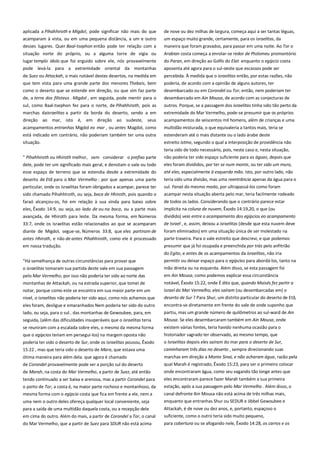 aplicada a Pihahhiroth e Migdol, pode significar não mais do que
acamparam à vista, ou em uma pequena distância, a um e outro
desses lugares. Quer Baal-tsephon então pode ter relação com a

de nove ou dez milhas de largura, começa aqui a ser tantas léguas,
um espaço muito grande, certamente, para os israelitas, da
maneira que foram gravados, para passar em uma noite. Ao Tor o

situação norte do próprio, ou a alguma torre de vigia ou
lugar templo ídolo que foi erguido sobre ele, nós provavelmente

Arabian costa começa a enrolar-se redor de Ptolomeu promontório
do Paran, em direção ao Golfo do Elat enquanto o egípcio costa

pode levá-la para a extremidade oriental da montanhas

aposenta até agora para o sul-oeste que escassos pode ser

de Suez ou Attackah, o mais notável destes desertos, na medida em
que tem vista para uma grande parte dos menores Thebais, bem

percebida. À medida que o israelitas então, por estas razões, não
poderia, de acordo com a opinião de alguns autores, ter

como o deserto que se estende em direção, ou que sim faz parte

desembarcado ou em Corondel ou Tor, então, nem poderiam ter

de, a terra dos filisteus . Migdol , em seguida, pode mentir para o

desembarcado em Ain Mousa, de acordo com as conjecturas de

sul, como Baal-tsephon fez para o norte, de Pihahhiroth, pois as
marchas daisraelitas a partir da borda do deserto, sendo a em

outros. Porque, se a passagem dos israelitas tinha sido tão perto da
extremidade do Mar Vermelho, pode-se presumir que os próprios

direção ao mar, isto é, em direção ao sudeste, seus

acampamentos de seiscentos mil homens, além de crianças e uma

acampamentos entranhas Migdol eo mar , ou antes Magdol, como

multidão misturada, o que equivaleria a tantos mais, teria se

está indicado em contrário, não poderiam também ter uma outra
situação.

estenderam até o mais distante ou o lado árabe deste
estreito istmo, segundo o qual a interposição de providência não

" Pihahhiroth ou Hhiroth melhor, sem considerar o prefixo parte

teria sido de todo necessário, pois, neste caso e, nesta situação,
não poderia ter sido espaço suficiente para as águas, depois que

dele, pode ter um significado mais geral, e denotam o vale ou todo
esse espaço de terreno que se estendia desde a extremidade do

eles foram divididos, por ter se num monte, ou ter sido um muro,
até eles, especialmente à esquerda mão. Isto, por outro lado, não

deserto de Etã para o Mar Vermelho : por que apenas uma parte
particular, onde os israelitas foram obrigados a acampar, parece ter
sido chamado Pihahhiroth, ou seja, boca de Hhiroth, pois quando o

teria sido uma divisão, mas uma reentrância apenas da água para o
sul. Faraó do mesmo modo, por ultrapassá-los como foram

faraó alcançou-os, foi em relação à sua vinda para baixo sobre
eles, Êxodo 14:9, ou seja, ao lado de ou na boca, ou a parte mais

de todos os lados. Considerando que o contrário parece estar
implícita na coluna de nuvem, Êxodo 14:19,20, o que (ou

avançada, de Hhiroth para leste. Da mesma forma, em Números
33:7, onde os israelitas estão relacionados ao que se acamparam

dividido) veio entre o acampamento dos egípcios eo acampamento

diante de Migdol, segue-se, Números 33:8, que eles partiram de
antes Hhiroth, e não de antes Pihahhiroth, como ele é processado

foram eliminados) em uma situação única de ser molestado na
parte traseira. Para o vale estreito que descrevi, e que podemos
presumir que já foi ocupada e preenchida por trás pelo anfitrião

em nossa tradução.

acampar nesta situação aberta pelo mar, teria facilmente rodeado

de Israel , e, assim, deixou a israelitas (desde que esta nuvem deve

do Egito, e antes de os acampamentos da israelitas, não iria
"Há semelhança de outras circunstâncias para provar que
o israelitas tomaram sua partida deste vale em sua passagem

permitir ou deixar espaço para o egípcios para abordá-los, tanto na
mão direita ou na esquerda. Além disso, se esta passagem foi

pelo Mar Vermelho, por isso não poderia ter sido ao norte das
montanhas de Attackah, ou na estrada superior, que tomei de

em Ain Mousa, como podemos explicar essa circunstância

notar, porque como este se encontra em sua maior parte em um

Israel do Mar Vermelho, eles saíram (ou desembarcadas em) o

nível, o israelitas não poderia ter sido aqui, como nós achamos que

deserto de Sur ? Para Shur, um distrito particular do deserto de Etã,

eles foram, desligue e emaranhados Nem poderia ter sido do outro

encontra-se diretamente em frente do vale de onde suponho que

lado, ou seja, para o sul.. das montanhas de Gewoubee, para, em

partiu, mas um grande número de quilômetros ao sul-ward de Ain

seguida, (além das dificuldades insuperáveis que o israelitas teria

Mousa. Se eles desembarcaram também em Ain Mousa, onde

se reuniram com a escalada sobre eles, o mesmo da mesma forma
que o egípcios teriam em persegui-los) na margem oposta não
poderia ter sido o deserto de Sur, onde os israelitas pousou, Êxodo

existem várias fontes, teria havido nenhuma ocasião para o
historiador sagrado ter observado, ao mesmo tempo, que
o Israelitas depois eles saíram do mar para o deserto de Sur,

15:22 , mas que teria sido o deserto de Mara, que estava uma

caminharam três dias no deserto , sempre direcionando suas

ótima maneira para além dela. que agora é chamado
de Corondel provavelmente pode ser a porção sul do deserto

marchas em direção a Monte Sinai, e não acharam água, razão pela
qual Marah é registrado, Êxodo 15:23, para ser o primeiro colocar

de Marah, na costa do Mar Vermelho, a partir de Suez, até então

onde encontraram água, como seu vagando tão longe antes que

tendo continuado a ser baixa e arenosa, mas a partir Corondel para

eles encontraram parece fazer Marah também a sua primeira

o porto de Tor, a costa é, na maior parte rochoso e montanhoso, da
mesma forma com o egípcio costa que fica em frente a ele, nem a

estação, após a sua passagem pelo Mar Vermelho . Além disso, o
canal defronte Ain Mousa não está acima de três milhas mais,

uma nem o outro deles ofereça qualquer local conveniente, seja
para a saída de uma multidão daquela costa, ou a recepção dele

enquanto que entranhas Shur ou SEDUR e Jibbel Gewoubee e

em cima do outro. Além do mais, a partir de Corondel a Tor, o canal
do Mar Vermelho, que a partir de Suez para SDUR não está acima

suficiente, como o outro teria sido muito pequeno,
para cobertura ou se afogando nele, Êxodo 14:28, os carros e os

notável, Êxodo 15:22, onde É dito que, quando Moisés fez partir a

Attackah, é de nove ou dez anos, e, portanto, espaçoso o

 