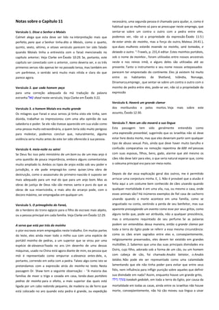 Notas sobre o Capítulo 11
Versículo 1. Disse o Senhor a Moisés----------------------------------------

necessário, uma segunda pessoa é chamado para ajudar, e, como é
habitual que as mulheres só para se preocupar neste emprego, que
sentar-se sobre um contra o outro com a pedra entre eles,

Calmet alega que esta deve ser lido na interpretação mais que
perfeito, para que o Senhor tinha dito a Moisés, como o quarto,

podemos ver, não só a propriedade da expressão Êxodo 11:5 )
de estar atrás do moinho, mas a força do outro, Mateus 24:41 ),

quinto, sexto, sétimo, e oitavo versículo parecem ter sido falado

que duas mulheres estarão moendo no moinho, será tomadas, e

quando Moisés tinha a entrevista com o faraó mencionado no

deixado o outro. "-Travels, p. 231,4 editar. Estes moinhos portáteis,
sob o nome de moinhos , foram utilizadas entre nossos ancestrais

capítulo anterior; Veja Clarke em Êxodo 10:29. Se, portanto, este
capítulo ser conectado com o anterior, como deveria ser, e os três

neste e nos reinos irmã, e alguns deles são utilizadas até ao

primeiros versos não apenas ler no passado tensa, mas também em

presente. Tanto o instrumento e seu nome nossos antepassados

um parêntese, o sentido será muito mais nítida e clara do que

parecem ter emprestado do continente. Eles já existem há muito
entre os habitantes de Shetland, Islândia, Noruega,

parece agora.

Dinamarca,emprego , que sentar-se sobre um contra o outro com o
Versículo 2. que cada homem peça -----------------------------------------

moinho de pedra entre eles, pode-se ver, não só a propriedade da

para uma correção adequada da má tradução da palavra
estranha
shaal neste versículo, Veja Clarke em Êxodo 3:22.

expressão
Versículo 6. Haverá um grande clamor-------------------------------------

Versículo 3. o homem Moisés era muito grande -------------------------

dos

Os milagres que Faraó e seus servos já tinha visto ele tinha, sem
dúvida, trabalhar os impressionou com uma alta opinião de sua
sabedoria e poder. Se ele não tivesse aparecido em sua visão como

assunto, Êxodo 12:30.

uma pessoa muito extraordinária, a quem teria sido muito perigoso
para molestar, podemos concluir que, naturalmente, alguma

moribundos

e

pelos

mortos. Veja

mais

sobre

este

Versículo 7. Nem um cão moverá a sua língua--------------------------Esta passagem tem sido geralmente entendida como
uma expressão proverbial, sugerindo que os israelitas não só deve

violência seria muito antes de este ter sido oferecido à sua pessoa.

estar livre desta morte, mas que eles deveriam partir sem qualquer
tipo de abuso sexual. Pois, ainda que deve haver muito barulho e

Versículo 4. meia-noite eu sairei---------------------------------------------Se Deus fez isso pelo ministério de um bom ou de um mau anjo é
uma questão de pouca importância, embora alguns comentaristas

confusão comparativa na remoção repentina de 600 mil pessoas

muito ampliado lo. Ambos os tipos de anjos estão sob seu poder e
jurisdição, e ele pode empregá-los como quiser.Uma obra de

com suas esposas, filhos, bens, gado, alarme que até mesmo os
cães não deve latir para eles, o que seria natural esperar que, como
o celeuma principal era para ser meia-noite.

destruição, como o assassinato do primeiro-nascido é suposto ser

Depois de dar essa explicação geral dos outros, me é permitido

mais adequado para um mal do que para um anjo bom. Mas as
obras de justiça de Deus não são menos santo e puro do que as
obras de sua misericórdia, e mais alto do arcanjo pode, com o

arriscar uma conjectura minha. E, 1. Não é provável que a alusão é
feita aqui a um costume bem conhecido de cães uivando quando

decoro máximo, ser empregadas em qualquer um.

qualquer mortalidade é em uma vila, rua, ou mesmo a casa, onde
esses animais são? Há inúmeros exemplos de fiel casa de cachorro
uivando quando a morte acontece em uma família, como se

Versículo 5. O primogênito do Faraó, ---------------------------------------

angustiado na conta, sentindo a perda de seu benfeitor, mas sua

de o herdeiro do trono egípcio para o filho do escravo mais abjeto,

aparente pressagiando um evento como esse por seus gritos, como

ou a pessoa principal em cada família. Veja Clarke em Êxodo 12:29.

alguns terão que, pode ser atribuída, não a qualquer presciência,
mas o entusiasmo requintado de seu perfume. Se as palavras

A serva que está por trás do moinho---------------------------------------o pior escravos eram empregados neste trabalho. Em muitas partes

podem ser entendidas dessa maneira, então o grande clamor por
toda a terra do Egito pode se referir a essa mesma circunstância:

do leste, eles ainda moer todo o milho sua com uma espécie de
portátil moinho de pedras, a um superior que se virou por uma

como os cães eram sagrados entre eles e, conseqüentemente,

espécie de alavanca fixada no aro. Um desenho de uma dessas

multidões. 2. Sabemos que uma das suas principais divindades era
Osíris, cujo filho, adorado sob a forma de um cão, ou um homem

máquinas, usado na China está agora diante de mim, ea pessoa que

religiosamente preservados, eles devem ter existido em grandes

mói é representado como empurrar a alavanca antes dele, e,
portanto, correndo em volta com a pedra. Talvez algo como isto se

com cabeça de cão, foi chamado Anubis latrator, o Anubis

pretendamos com a expressão atrás do moinho no texto. Nesta
passagem Dr. Shaw tem a seguinte observação: - "A maioria das

lamentando que ele não tinha poder para evitar que entre seus
fiéis, nem influência para infligir punição sobre aqueles que definir

famílias de moer o trigo e cevada em casa, tendo duas portáteis
pedras de moinho para o efeito, a mais superior das quais está

sua divindade em nada? Assim, enquanto houve um grande grito,
tseakah gedolah, em toda a terra do Egito, por causa da

ligada por um cabo redondo pequeno, de madeira ou de ferro que
está colocado no aro quando esta pedra é grande, ou expedição

mortalidade em todas as casas, ainda entre os israelitas não houve

latidos. Não pode ele ser representado como uma calamidade

morte, conseqüentemente, não há cão moveu sua língua a uivar

 