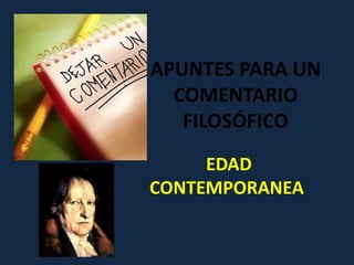 APUNTES PARA UN
  COMENTARIO
   FILOSÓFICO
     EDAD
CONTEMPORANEA
 