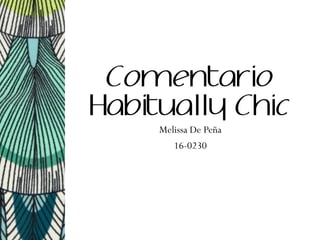 Comentario
Habitually Chic
Melissa De Peña
16-0230
 
