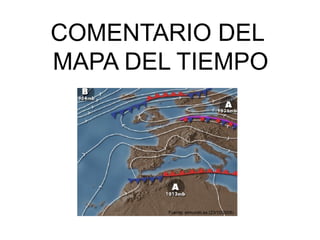 COMENTARIO DEL
MAPA DEL TIEMPO




        Fuente: elmundo.es (23/10/2008)
 