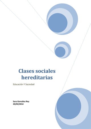 Clases sociales
hereditarias
Educación Y Sociedad
Sara González Rey
20/02/2014
 