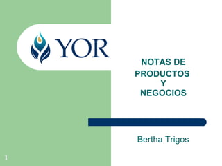Bertha Trigos NOTAS DE PRODUCTOS  Y NEGOCIOS 