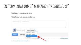 En “comentar como” marcamos “nombre/url”