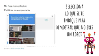 Selecciona
lo que se te
indique para
demostrar que no eres
un robot