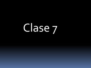 Clase 7
 