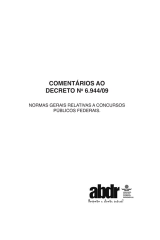 COMENTÁRIOS AO
DECRETO No
6.944/09
NORMAS GERAIS RELATIVAS A CONCURSOS
PÚBLICOS FEDERAIS.
 