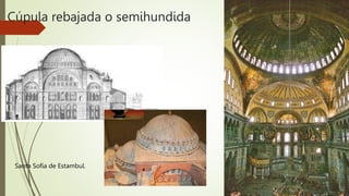 Cúpula rebajada o semihundida
Santa Sofía de Estambul.
 