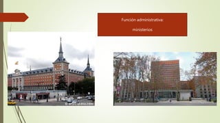Función administrativa:
ministerios
 