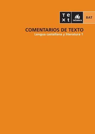 BAT


COMENTARIOS DE TEXTO
   Lengua castellana y literatura 1
 