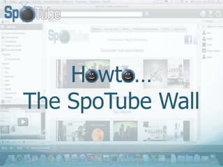 Howto…The SpoTubeWall 