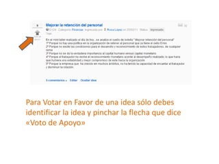 Para Votar en Favor de una idea sólo debes identificar la idea y pinchar la flecha que dice «Voto de Apoyo»