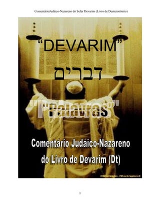 ComentárioJudáico-Nazareno do Sefer Devarim (Livro de Deuteronômio)
1
“DEVARIM”
‫דברים‬
 