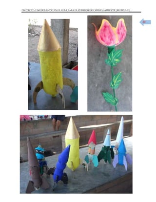 PROYECTO: USO DE LAS TIC EN EL AULA PARA EL CUIDADO DEL MEDIO AMBIENTE (RECICLAJE)

20

 