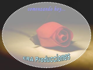 ERA Producciones comenzando hoy...