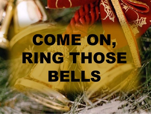 Come On And Ring Those Bells Come On And Ring Those Bells