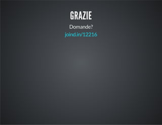 GRAZIE 
Domande? 
joind.in/12216 
 