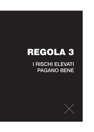 REGOLA 3
I RISCHI ELEVATI
PAGANO BENE
 