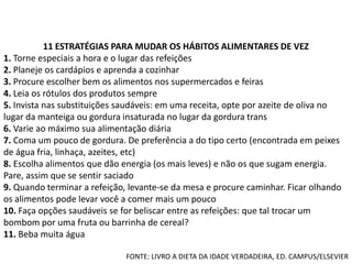  Quem tem colesterol alto deve optar pelas versões: fresca, grelhada ou assada (sem gordura) e a enlatada em molho de tomate.