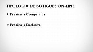 Projectes amb venta on-line sense botiga on-line 
CURS D’ESPECIALITZACIÓ EN BLOCS CORPORATIUS, 
XARXES SOCIALS I EINES 2.0...