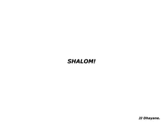 JJ Dhayane. SHALOM! 
