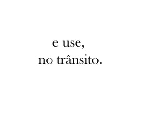 e use,
no trânsito.
 