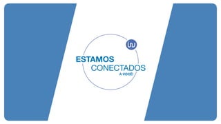 ESTAMOS
CONECTADOS
A VOCÊ!
 