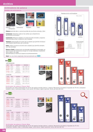 188
Archivo
Palanca Cantoneras Tarjetero
Compresor
Ranura o Rado®
Palanca: permite abrir y cerrar las anillas de una forma cómoda y fácil.
Compresor: elemento sujeto en las anillas que comprime los
documentos archivados.
Cantoneras: Refuerzo metálico a lo largo de todo el borde y esquinas
inferiores para evitar el deterioro de la carpeta.
Tarjetero: bolsa-funda en el lomo de la carpeta que permite introducir
una etiqueta identificativa del contenido.
Ollao: orificio circular en el lomo de la carpeta que permite extraerla
con más facilidad.
Ranura o Rado®: proporciona una elevada estabilidad al archivador, ya
que los arcos del mecanismo encajan en la tapa delantera impidiendo
que se abra o se caiga,
aprovechando al máximo el espacio de almacenamiento.
Rado®: es una marca registrada internacionalmente por .
Ollao
Etiqueta impresa
Folio
350mm.
Din A4 Cuarto
235mm.
200mm.
Profundidad
80 mm.
80 mm.
80 mm.
80 mm.
Prof.
FOLIO 287 mm
DIN A4 285 mm
CUARTO 212 mm
CUARTO APAISADO 277 mm
Alto y lomo
Cuarto
apaisado
318mm.
Archivador de palanca Classic Blue
Archivador de cartón entrecolado de 1,9 mm de espesor forrado interior y exterior. Mecanismo de palanca niquelado de 75 mm,
compresor metálico, ollao y cantoneras largas. Lomo ancho. Cajetín opcional. Ancho de lomo 80 mm.
CAJETÍN
CÓD. REF. TAMAÑO MEDIDAS
94921 CZ02 FOLIO 357 x 288 mm
94922 CZ04 DIN A4 325 x 286 mm
37322 CZ08 CUARTO 241 x 213 mm
38056 CZ06
CUARTO
APAISADO
206 x 278 mm
ARCHIVADOR
CÓD. REF. TAMAÑO MEDIDAS
37741 AZ02 FOLIO 350 x 287 mm
37745 AZ04 DIN A4 318 x 285 mm
37713 AZ12 CUARTO 235 x 212 mm
37714 AZ10
CUARTO
APAISADO
200 x 277 mm
Archivador de palanca Classic Red
Archivador de cartón entrecolado de 1,9 mm de espesor forrado interior y exterior. Mecanismo de palanca niquelado de 75 mm, compresor
metálico, ollao y cantoneras largas. Lomo ancho. Sin índice, cajetín opcional. Ancho de lomo 80 mm.
CAJETÍN
CÓD. REF. TAMAÑO MEDIDAS
24675 CZ01 FOLIO 357 x 288 mm
25806 CZ03 DIN A4 325 x 286 mm
95103 CZ07 CUARTO 241 x 213 mm
95102 CZ05
CUARTO
APAISADO
206 x 278 mm
ARCHIVADOR
CÓD. REF. TAMAÑO MEDIDAS
37743 AZ01 FOLIO 350 x 287 mm
37746 AZ03 DIN A4 318 x 285 mm
37747 AZ11 CUARTO 235 x 212 mm
37748 AZ09
CUARTO
APAISADO
200 x 277 mm
Archivadores de palanca
Detalles de archivadores
Medidas de los archivadores
 