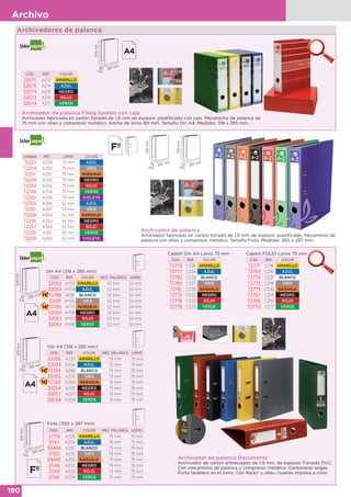 190
Archivo
CÓD. REF. COLOR
32071 AZ13 AMARILLO
32075 AZ14 AZUL
32073 AZ15 NEGRO
32072 AZ16 ROJO
32074 AZ17 VERDE
Archivador de palanca Filing System con caja
Archivador fabricado en cartón forrado de 1,9 mm de espesor, plastificado con caja. Mecanismo de palanca de
75 mm con ollao y compresor metálico. Ancho de lomo 80 mm. Tamaño Din A4. Medidas: 318 x 285 mm.
Archivadores de palanca
318mm
285 mm80
mm
Archivador de palanca Documenta
Archivador de cartón entrecolado de 1,9 mm. de espesor. Forrado P.V.C.
Con mecanismo de palanca y compresor metálico. Cantoneras largas.
Porta tarjetero en el lomo. Con Rado® y ollao. Guarda impresa a color.
CÓD. REF. COLOR
72779 CZ26 AMARILLO
72777 CZ24 AZUL
72782 CZ29 BLANCO
72780 CZ27 GRIS
72781 CZ28 NARANJA
72775 CZ22 NEGRO
72776 CZ23 ROJO
72778 CZ25 VERDE
Cajetín Din A4 Lomo 75 mm
CÓD. REF. COLOR
72771 CZ18 AMARILLO
72769 CZ16 AZUL
72774 CZ21 BLANCO
72772 CZ19 GRIS
72773 CZ20 NARANJA
72767 CZ14 NEGRO
72768 CZ15 ROJO
72770 CZ17 VERDE
Cajetín FOLIO Lomo 75 mm
Códigos REF. LOMO COLOR
72253 AZ59 75 mm AZUL
72254 AZ60 75 mm GRIS
72251 AZ57 75 mm NARANJA
72249 AZ55 75 mm NEGRO
72250 AZ56 75 mm ROJO
72248 AZ54 75 mm VERDE
72252 AZ58 75 mm VIOLETA
72260 AZ66 52 mm AZUL
72261 AZ67 52 mm GRIS
72258 AZ64 52 mm NARANJA
72256 AZ62 52 mm NEGRO
72257 AZ63 52 mm ROJO
72255 AZ61 52 mm VERDE
72259 AZ65 52 mm VIOLETA
Archivador de palanca
Archivador fabricado en cartón forrado de 1,9 mm de espesor, plastificado. Mecanismo de
palanca con ollao y compresor metálico. Tamaño Folio. Medidas: 350 x 287 mm.
350mm
287 mm75
mm
350mm
287 mm52
mm
CÓD. REF. COLOR MEC. PALANCA LOMO
32062 AY03 AMARILLO 52 mm 52 mm
32059 AY04 AZUL 52 mm 52 mm
72786 AY18 BLANCO 52 mm 52 mm
32061 AY05 GRIS 52 mm 52 mm
72785 AY17 NARANJA 52 mm 52 mm
32060 AY06 NEGRO 52 mm 52 mm
32063 AY07 ROJO 52 mm 52 mm
32064 AY08 VERDE 52 mm 52 mm
Din A4 (318 x 285 mm)
318mm
285 mm52
mm
CÓD. REF. COLOR MEC. PALANCA LOMO
32056 AZ23 AMARILLO 75 mm 75 mm
32053 AZ24 AZUL 75 mm 75 mm
72784 AZ69 BLANCO 75 mm 75 mm
32055 AZ25 GRIS 75 mm 75 mm
72783 AZ68 NARANJA 75 mm 75 mm
32054 AZ26 NEGRO 75 mm 75 mm
32057 AZ27 ROJO 75 mm 75 mm
32058 AZ28 VERDE 75 mm 75 mm
Din A4 (318 x 285 mm)
318mm
285 mm75
mm
350mm
287 mm75
mm
Folio (350 x 287 mm)
CÓD. REF. COLOR MEC. PALANCA LOMO
37715 AZ29 AMARILLO 75 mm 75 mm
21147 AZ30 AZUL 75 mm 75 mm
59484 AZ51 BLANCO 75 mm 75 mm
21150 AZ31 GRIS 75 mm 75 mm
59485 AZ52 NARANJA 75 mm 75 mm
21146 AZ32 NEGRO 75 mm 75 mm
21149 AZ33 ROJO 75 mm 75 mm
21148 AZ34 VERDE 75 mm 75 mm
 