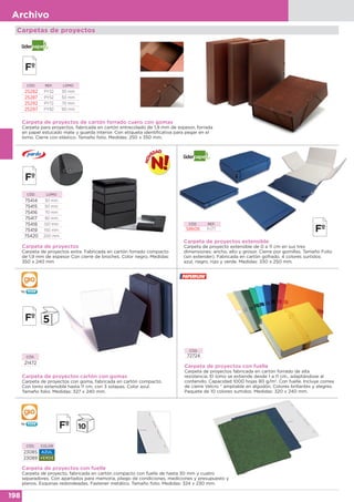 198
Archivo
Carpeta de proyectos con fuelle
Carpeta de proyecto, fabricada en cartón compacto con fuelle de hasta 30 mm y cuatro
separadores. Con apartados para memoria, pliego de condiciones, mediciones y presupuesto y
planos. Esquinas redondeadas. Fastener metálico. Tamaño folio. Medidas: 324 x 230 mm.
CÓD. COLOR
23085 AZUL
23089 VERDE
CÓD.
72724
Carpeta de proyectos con fuelle
Carpeta de proyectos fabricada en cartón forrado de alta
resistencia. El lomo se extiende desde 1 a 11 cm., adaptándose al
contenido. Capacidad 1000 hojas 80 g/m2
. Con fuelle. Incluye correa
de cierre Velcro ® ampliable en algodón. Colores brillantes y alegres.
Paquete de 10 colores surtidos. Medidas: 320 x 240 mm.
Carpeta de proyectos de cartón forrado cuero con gomas
Carpeta para proyectos, fabricada en cartón entrecolado de 1,9 mm de espesor, forrada
en papel estucado mate y guarda interior. Con etiqueta identificativa para pegar en el
lomo. Cierre con elástico. Tamaño folio. Medidas: 250 x 350 mm.
CÓD. REF. LOMO
25282 PY32 30 mm
25287 PY52 50 mm
25292 PY72 70 mm
25297 PY92 90 mm
Carpeta de proyectos
Carpeta de proyectos extra. Fabricada en cartón forrado compacto
de 1,9 mm de espesor Con cierre de broches. Color negro. Medidas:
350 x 240 mm
CÓD. LOMO
75414 30 mm
75415 50 mm
75416 70 mm
75417 90 mm
75418 120 mm
75419 150 mm
75420 200 mm
Carpetas de proyectos
Carpeta de proyectos cartón con gomas
Carpeta de proyectos con goma, fabricada en cartón compacto.
Con lomo extensible hasta 11 cm, con 3 solapas. Color azul.
Tamaño folio. Medidas: 327 x 240 mm.
CÓD.
21472
Carpeta de proyectos extensible
Carpeta de proyecto extensible de 0 a 11 cm en sus tres
dimensiones: ancho, alto y grosor. Cierre por gomillas. Tamaño Folio
(sin extender). Fabricada en cartón gofrado. 4 colores surtidos:
azul, negro, rojo y verde. Medidas: 330 x 250 mm.
CÓD. REF.
58606 PJ77
 